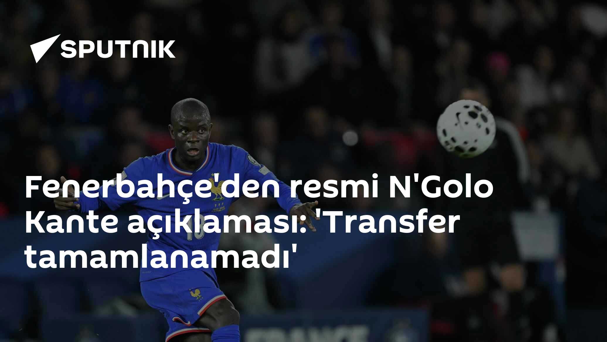 Fenerbahçe N'Golo Kante Transferi Başarısız Oldu