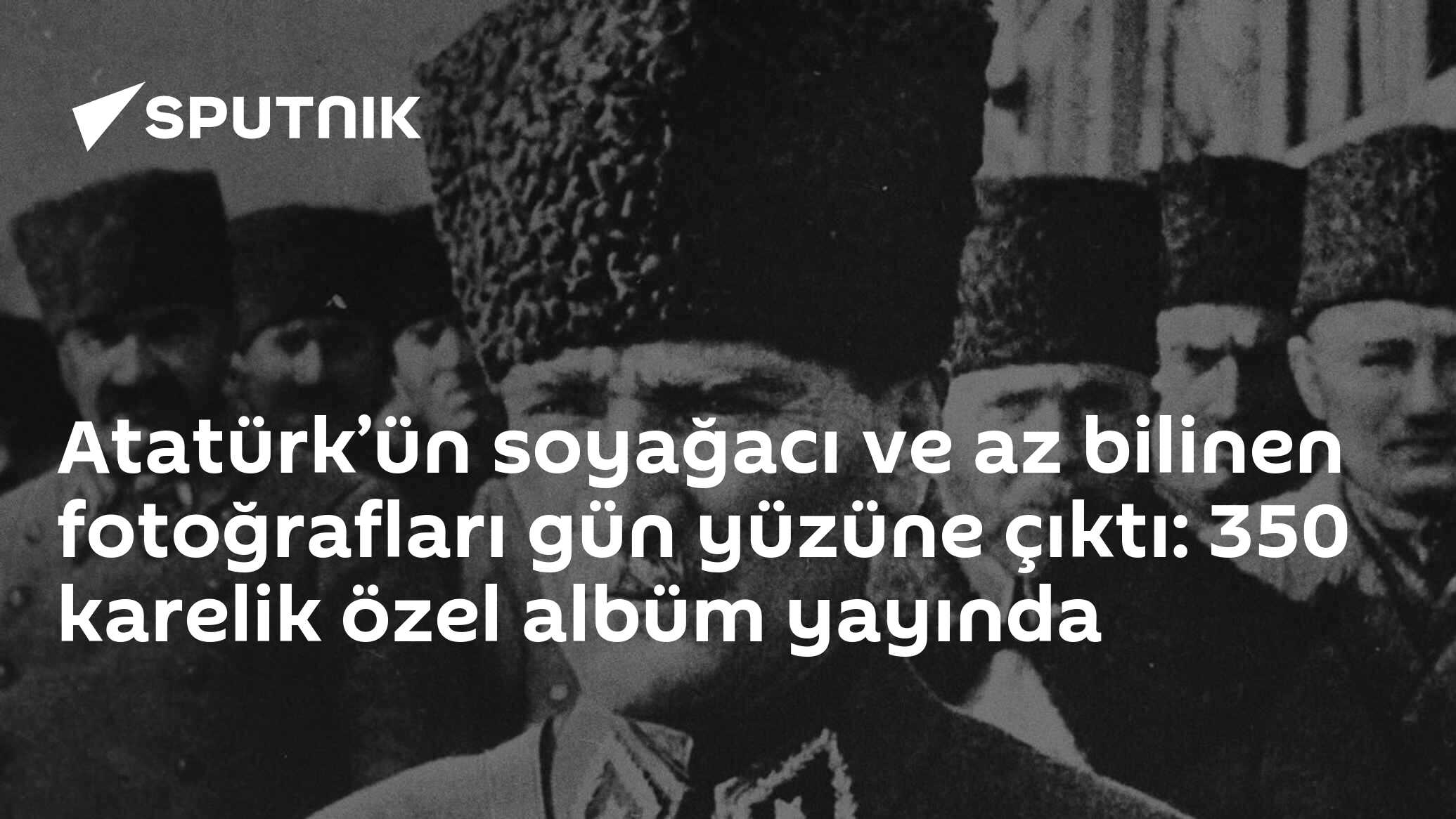 Atatürk'ün Soyağacı ve Siyasi Mücadelesi: Özel Albüm Yayınlandı