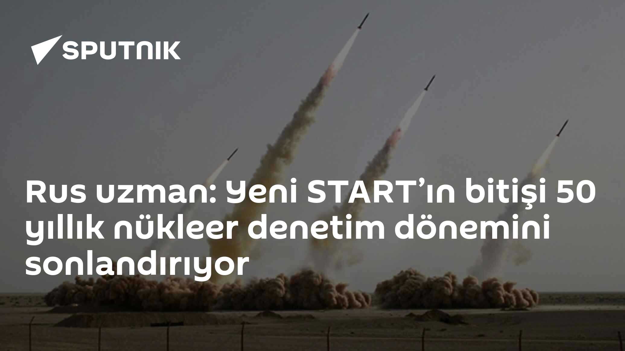 Yeni START Anlaşması'nın Bitişinin Önemi - Nükleer Denetim Döneminin Sonu