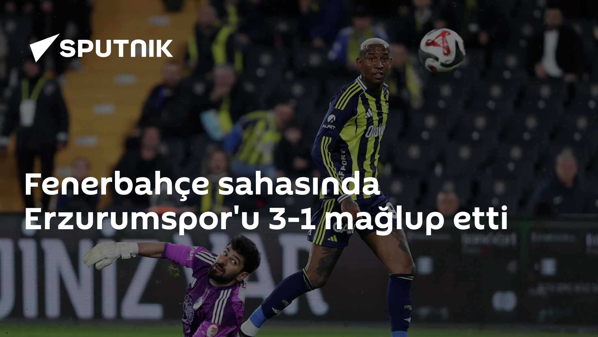 Fenerbahçe Erzurumspor'u Chobani Stadı'nda Mağlup Ediyor - 3-1 Skoru