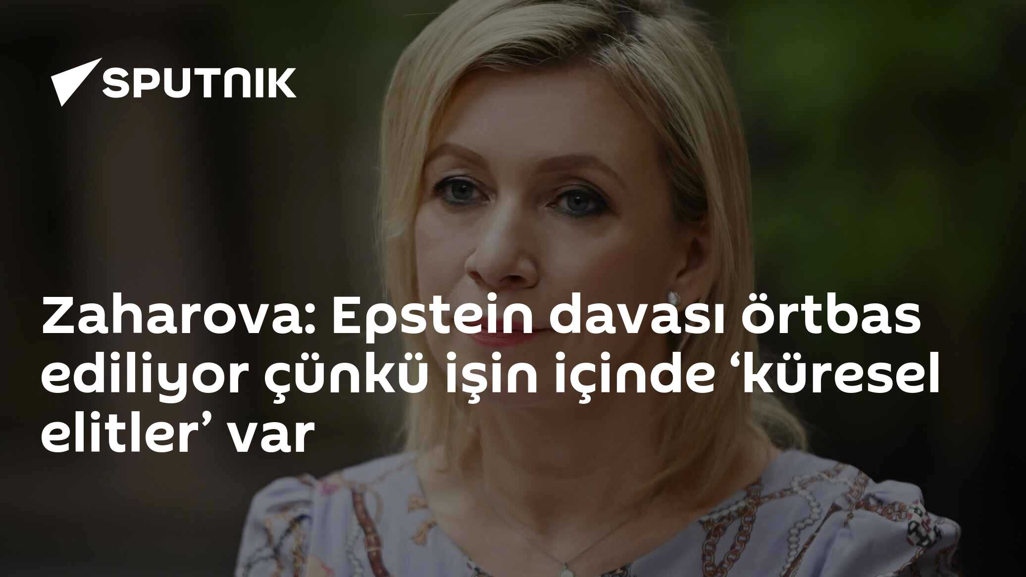 Mariya Zaharova: Jeffrey Epstein Davası Küresel Elde Örtbas Ediliyor