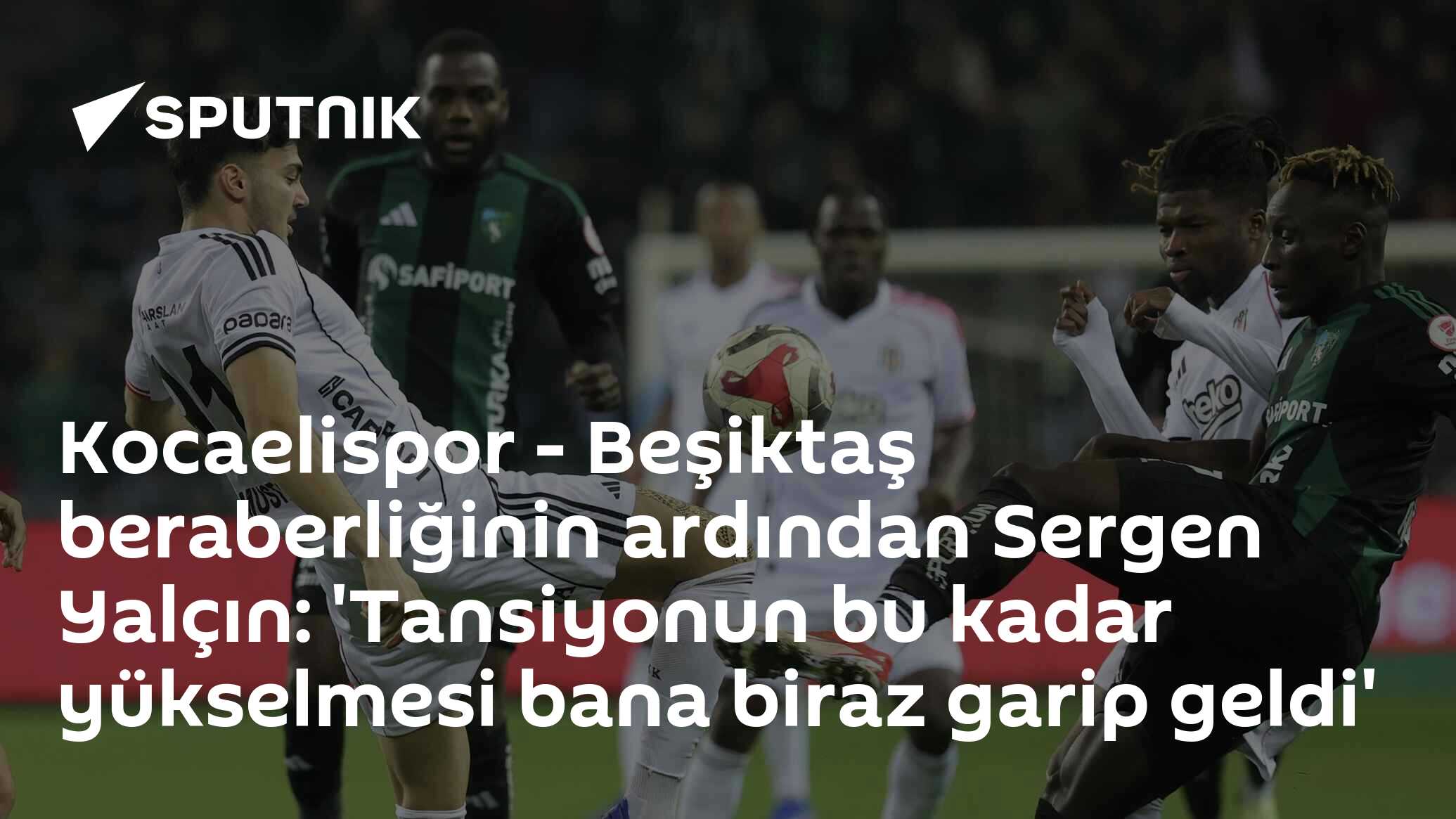 Kocaelispor - Beşiktaş Beraberliğinden Sonra Sergen Yalçın'ın Açıklamaları