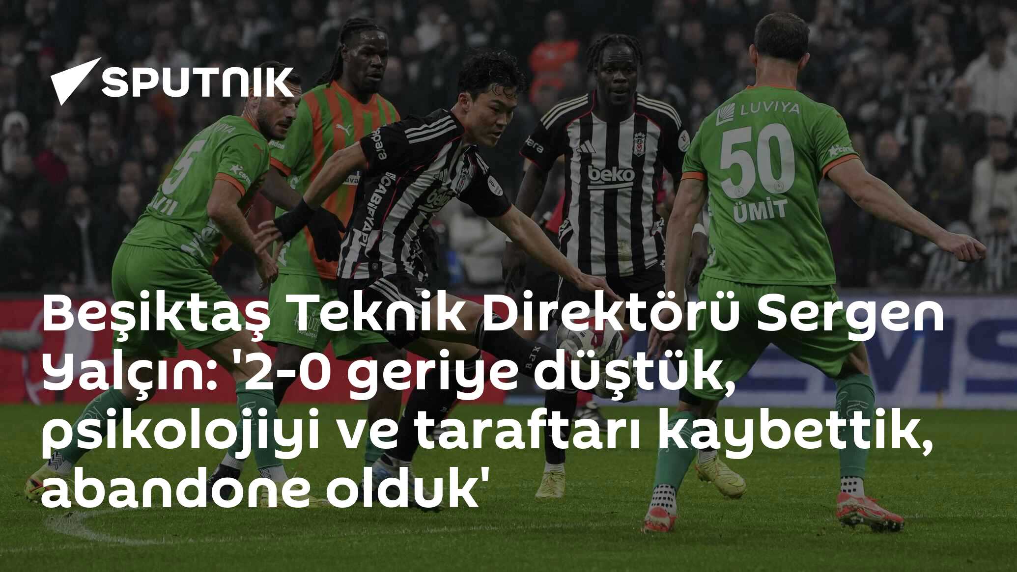Beşiktaş Teknik Direktörü Sergen Yalçın: '2-0 Geriye Düştük, Psikolojiyi ve Taraftarı Kaybettik'