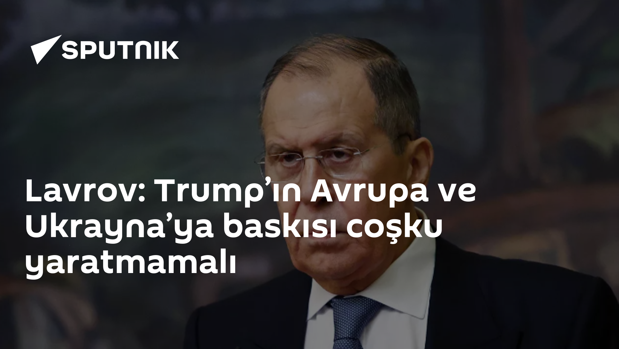 Lavrov: Trump’ın Avrupa Ve Ukrayna Baskısı Coşku Yaratmamalı