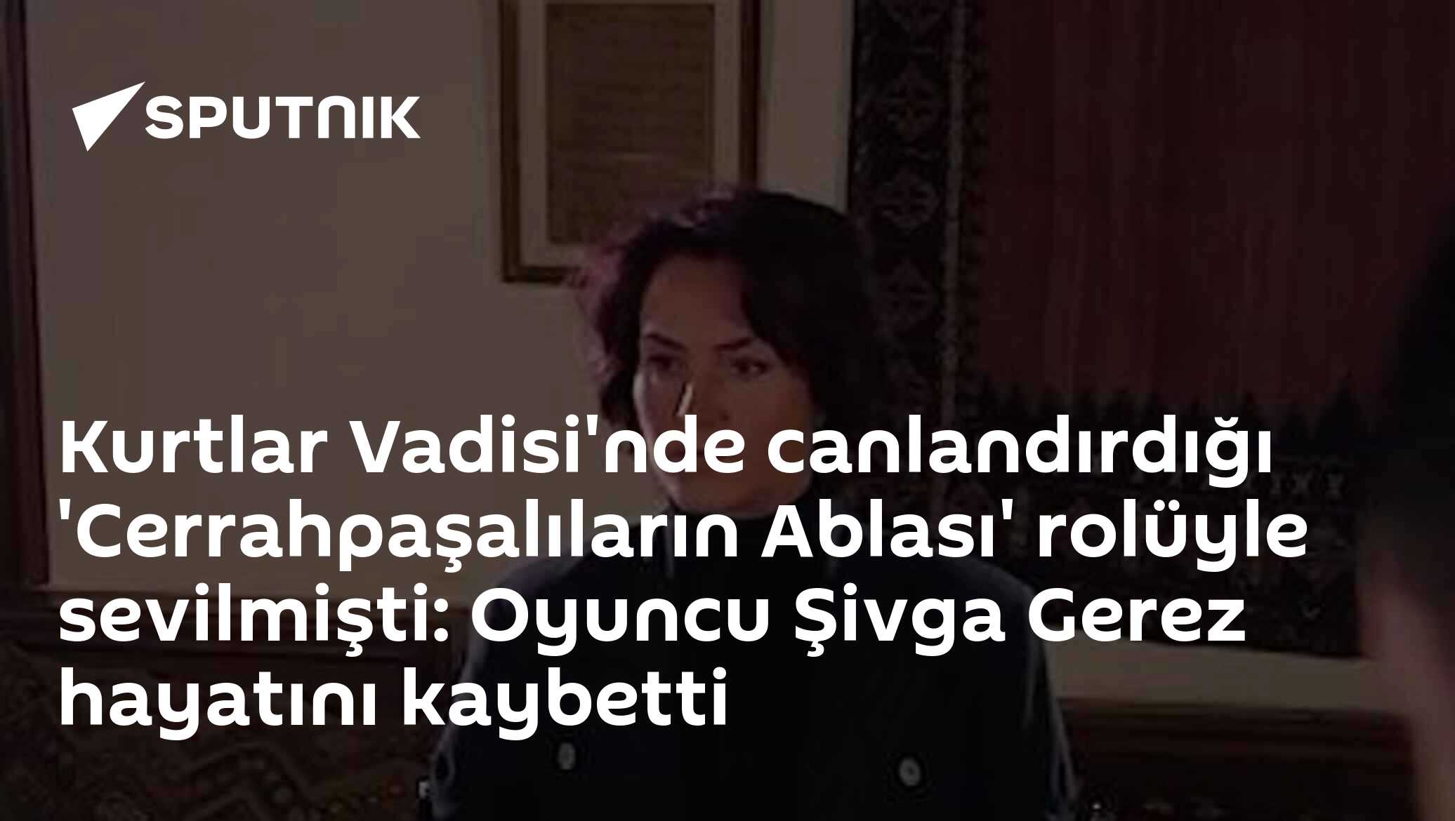 Şivga Gerez'in Ölümü: Kurtlar Vadisi'nde 'Cerrahpaşalıların Ablası'