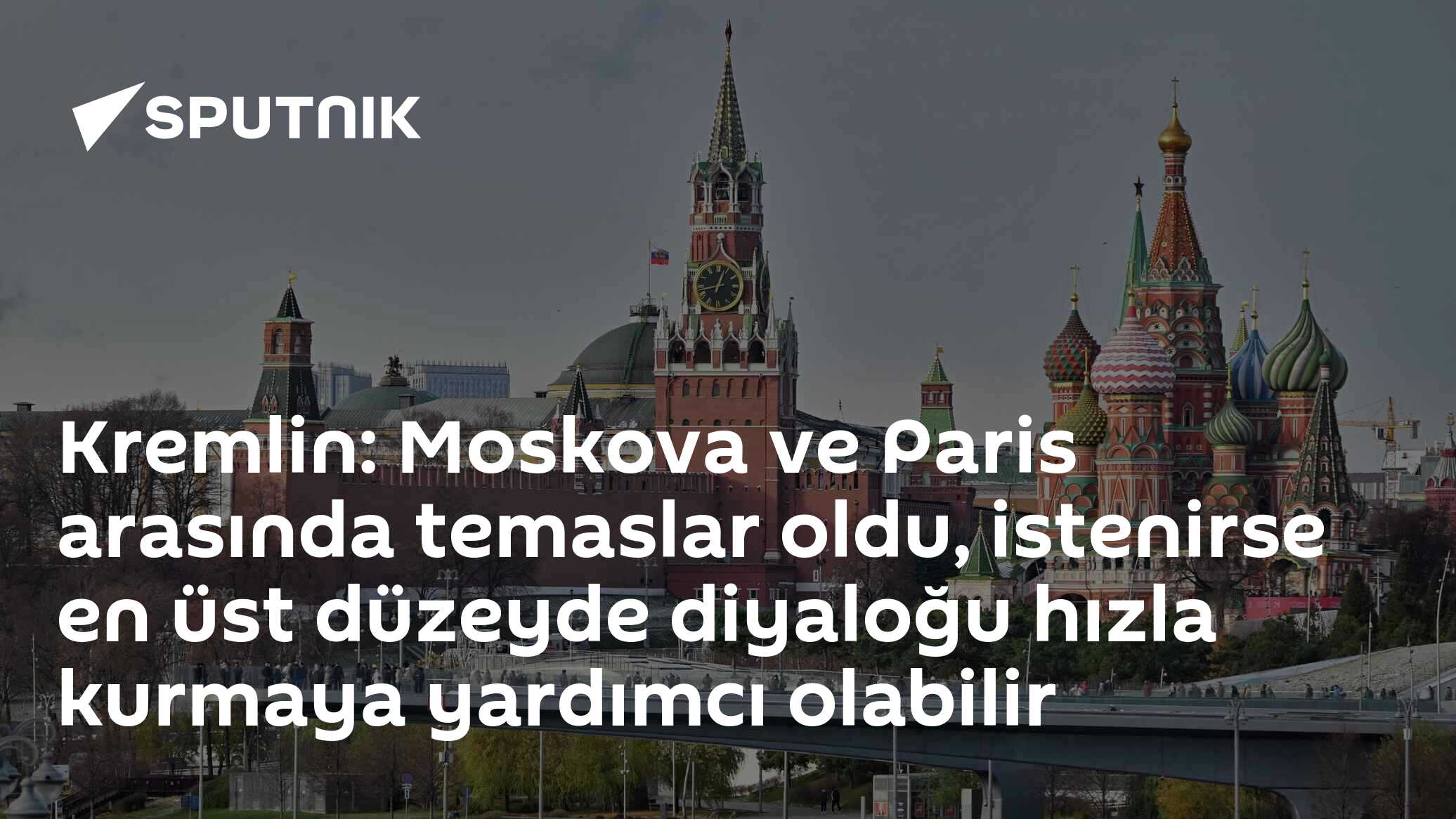 Kremlin: Moskova ve Paris Arasında Temasa İlişkin Resmi Yorumlar