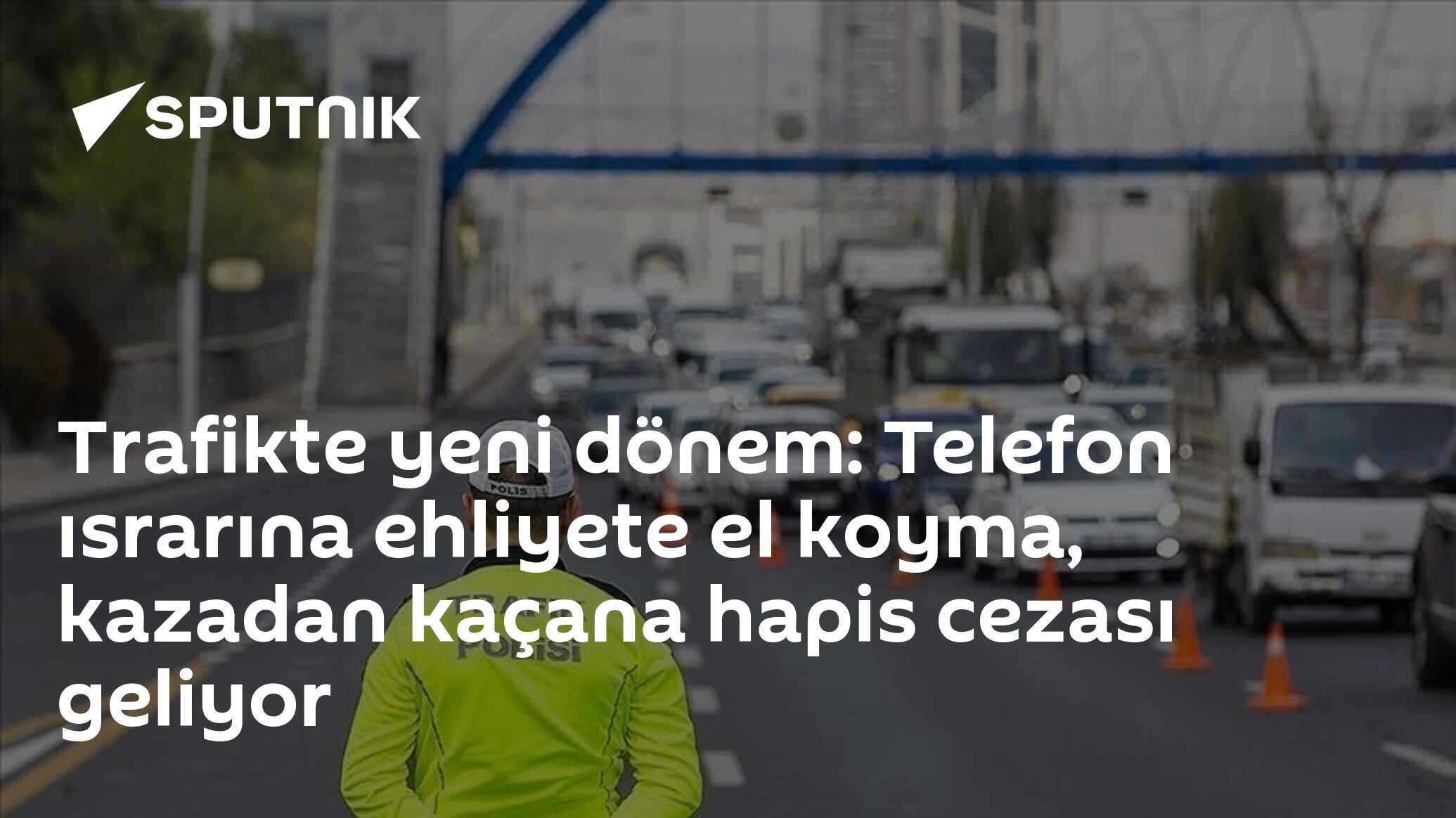 Trafikte Telefon İsrarı Ehliyete El Koyma ve Kazadan Kaçana Hapis Cezası