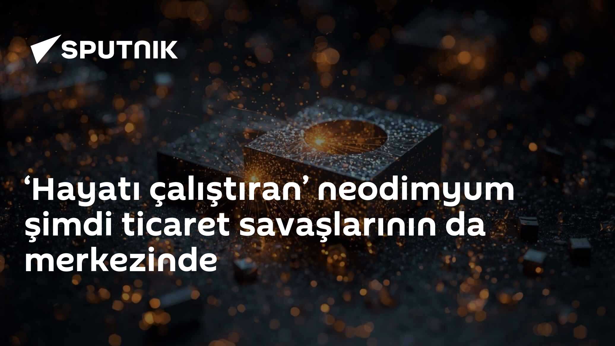 'Hayatı Çalıştiran' Neodimyum: Ticaret Savaşlarının Merkezinde Yer Alıyor