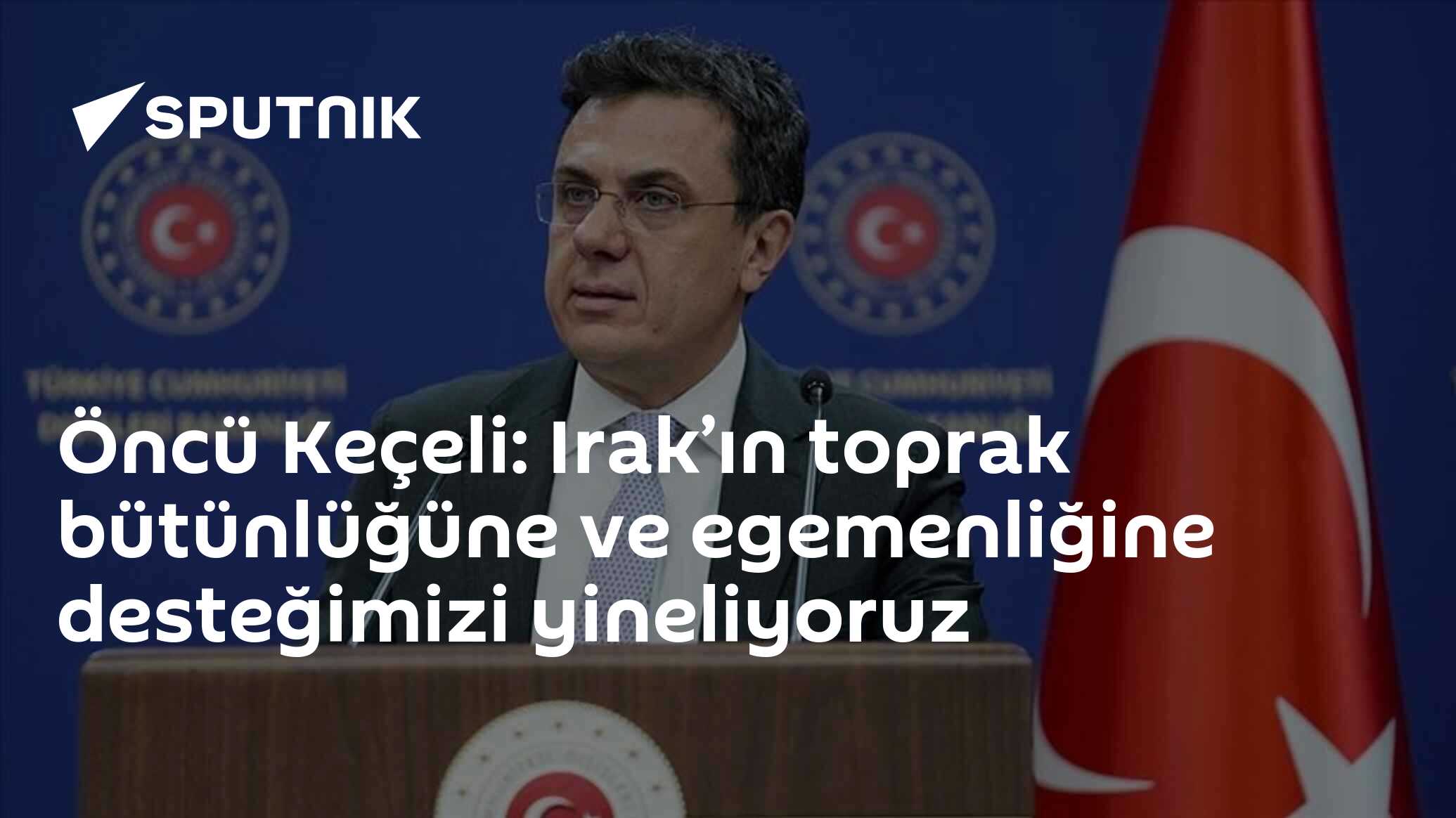 Öncü Keçeli: Irak’a Destek Veren Bakan Fidan'ın Açıklamalarının Yorumları