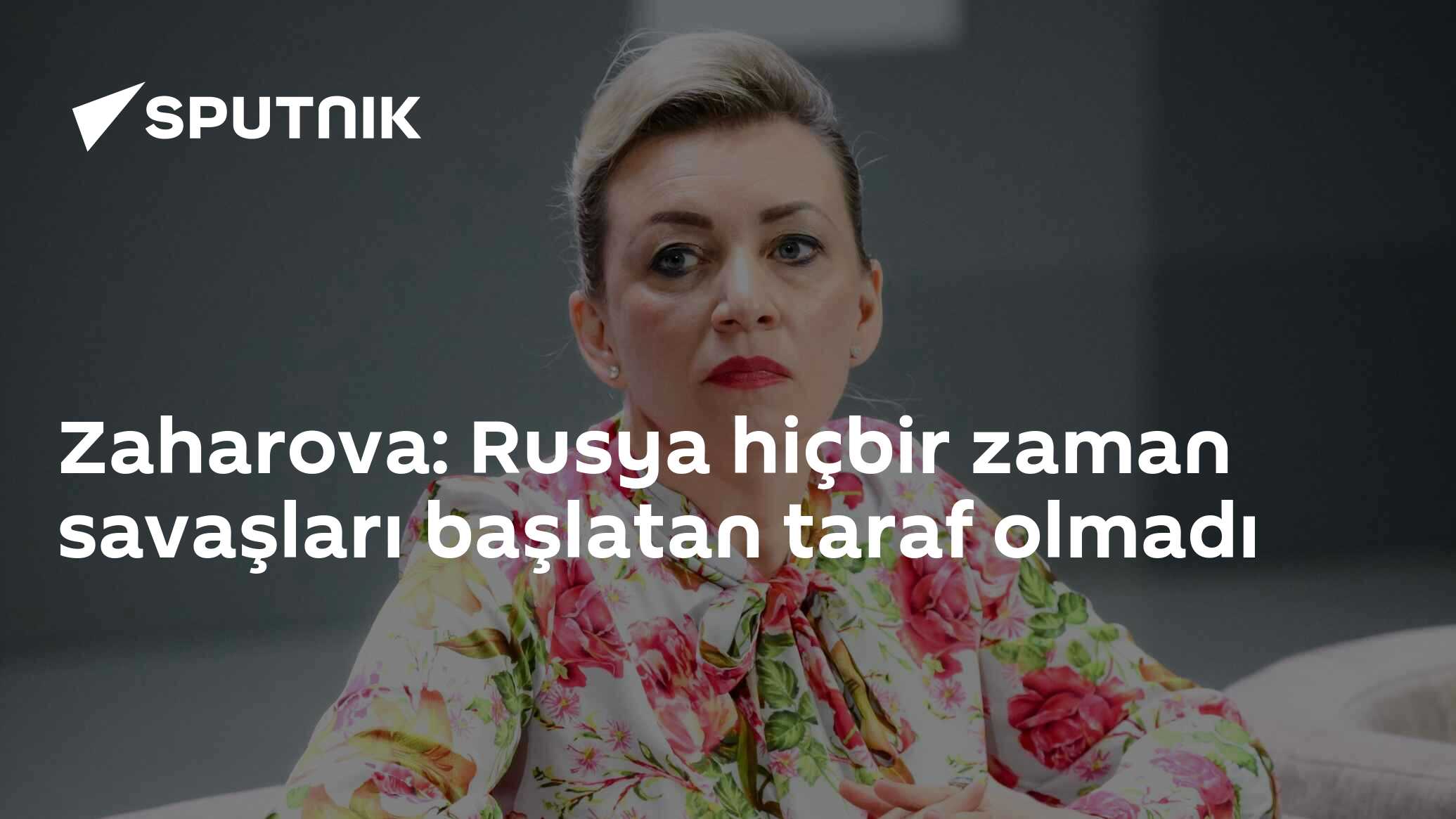 Rusya Savaşları Başlatan Tarihi Olmadı: Mariya Zaharova