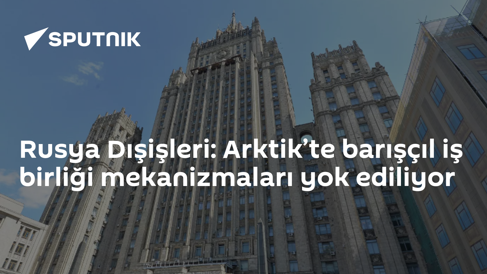 Rusya Dışişleri: Arktik’te Barışı Koruyucu İşbirliği Mekanizmalarının Ortadan Kaldırılması