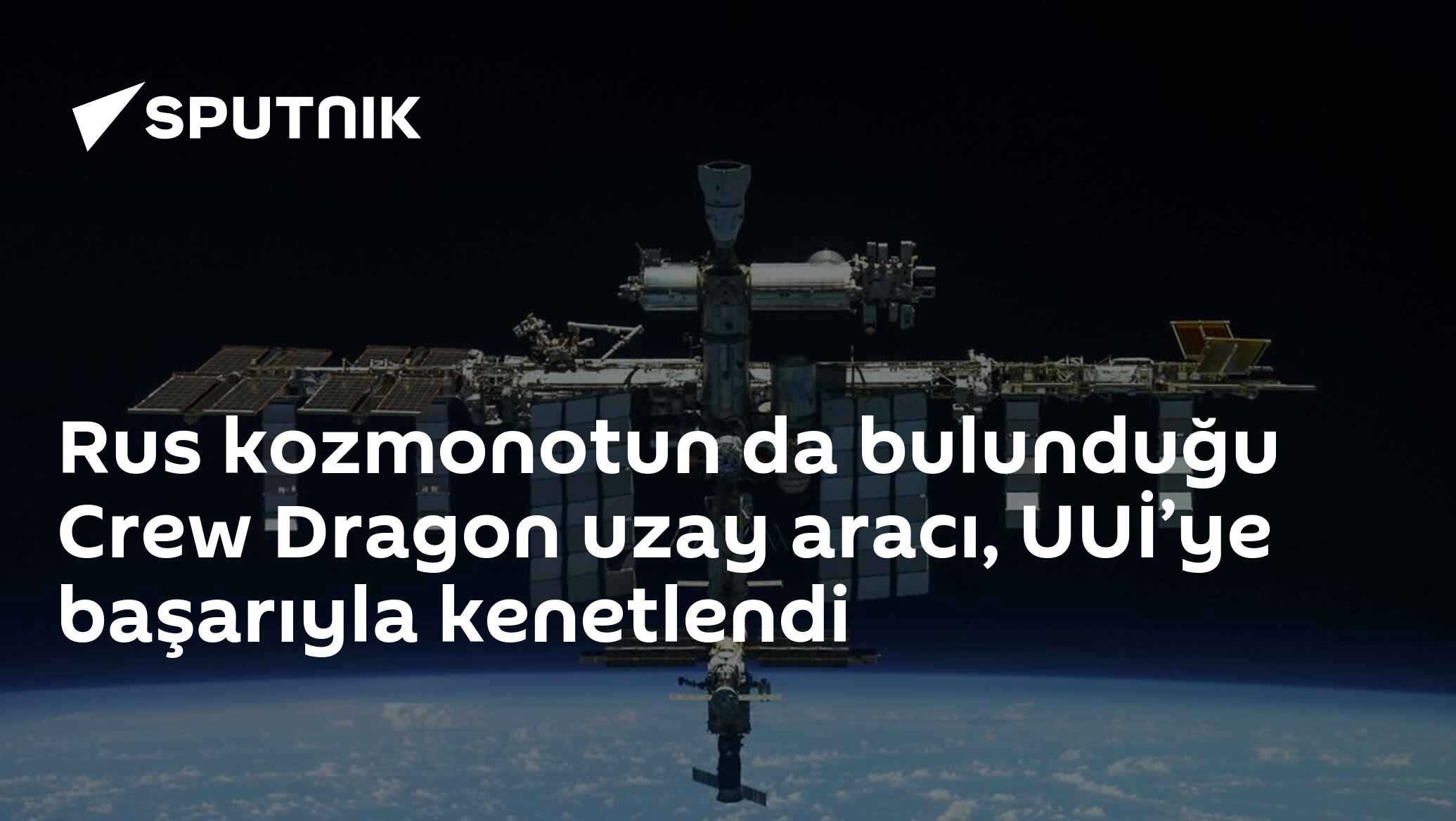 Crew Dragon UUİ'ye Kenetleniyor - Rus Kozmonotun Katıldığı Crew-12 Göreve Başarılı Olup Durumlar