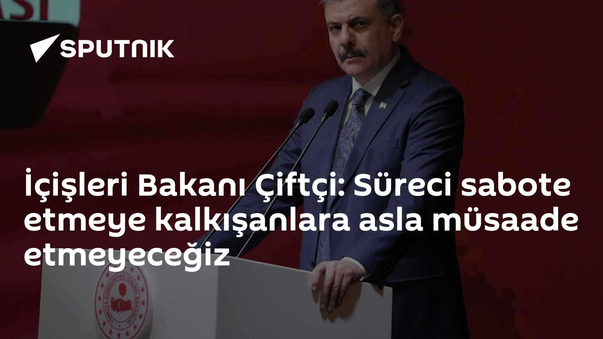 İçişleri Bakanı Çiftçi: Süreci sabote etmeye kalkışanlara asla müsaade etmeyeceğiz