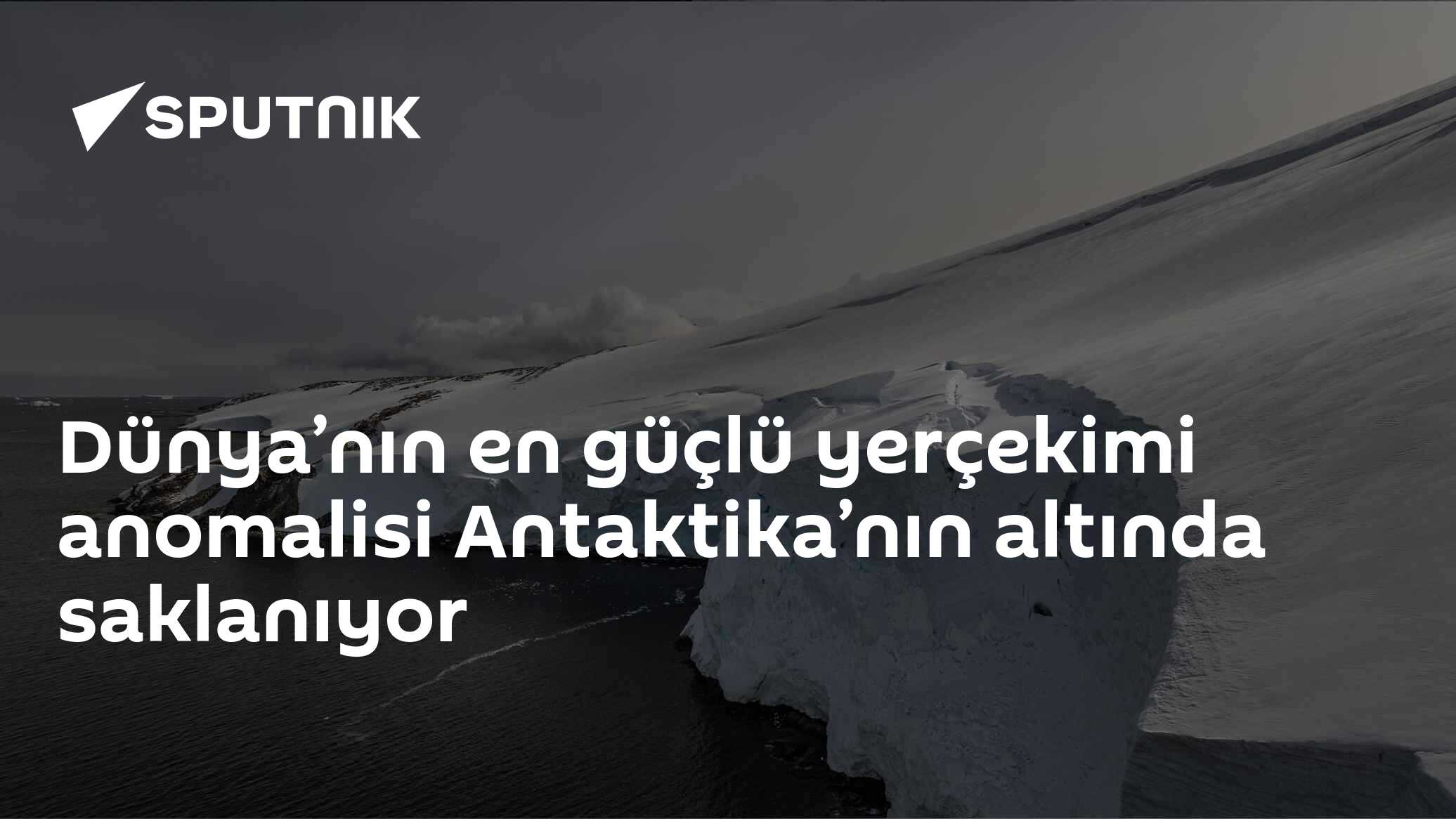 Dünya’nın en güçlü yerçekimi anomalisi Antaktika’nın altında saklanıyor