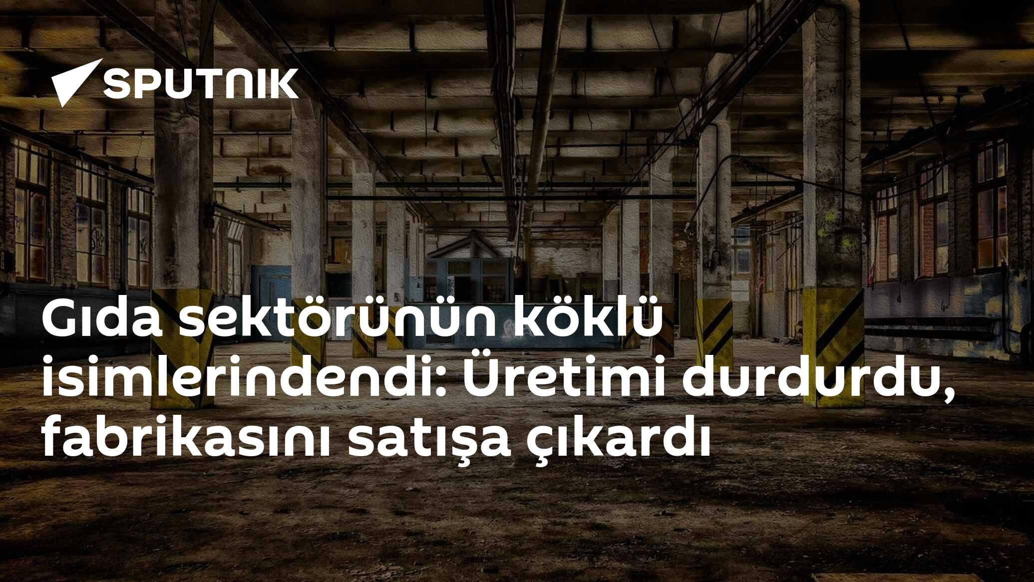 Gıda sektörünün köklü isimlerindendi: Üretimi durdurdu, fabrikasını satışa çıkardı
