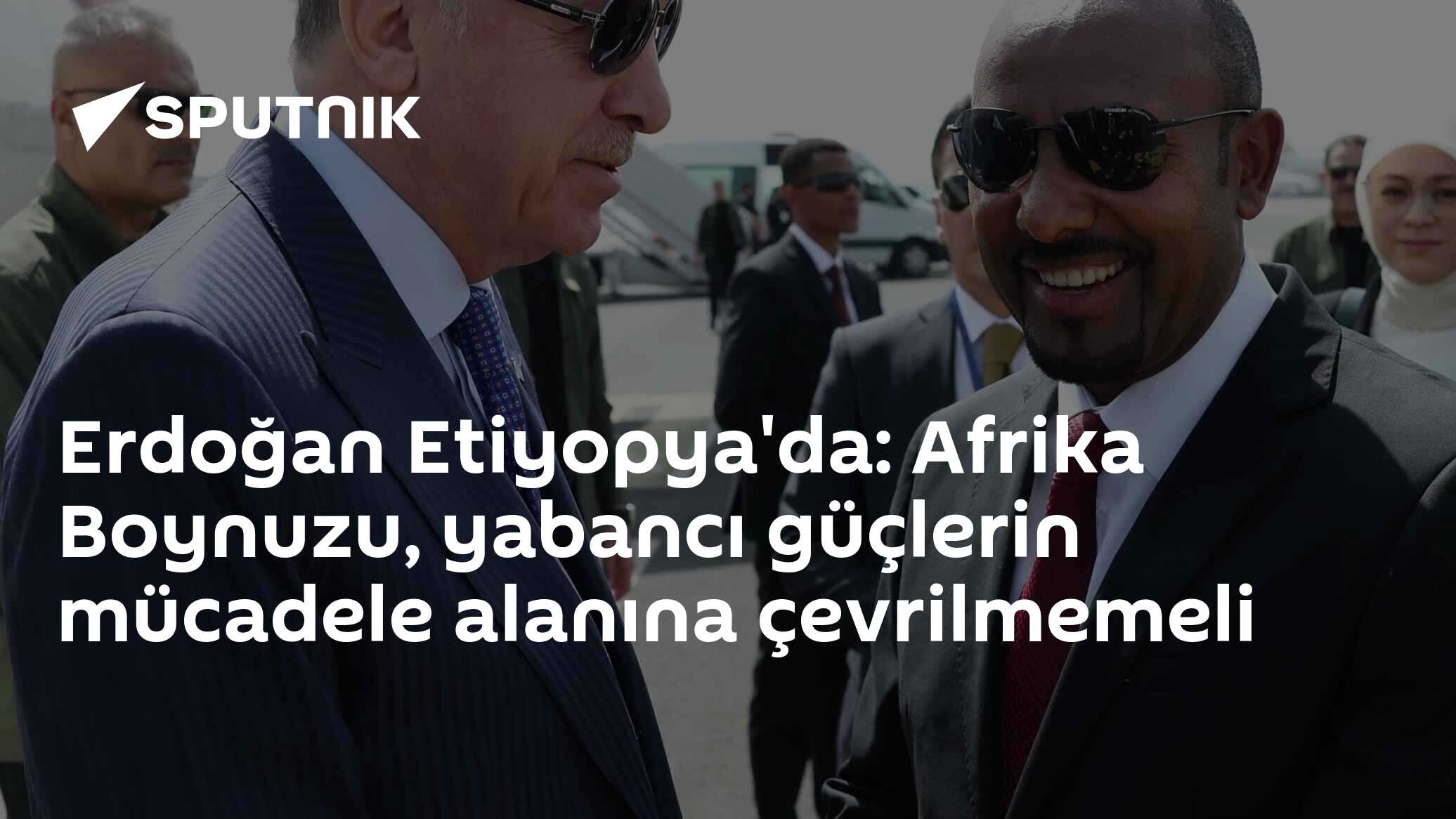 Erdoğan Etiyopya'da: Afrika Boynuzu, yabancı güçlerin mücadele alanına çevrilmemeli