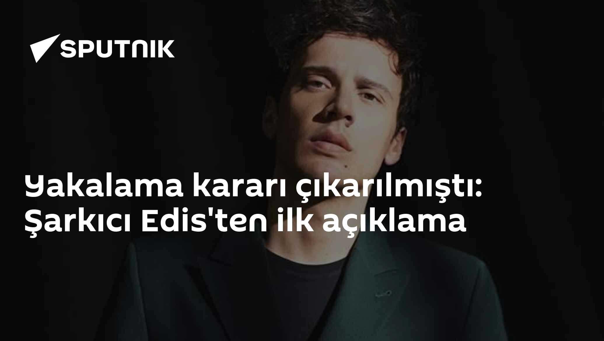 Yakalama kararı çıkarılmıştı: Şarkıcı Edis'ten ilk açıklama
