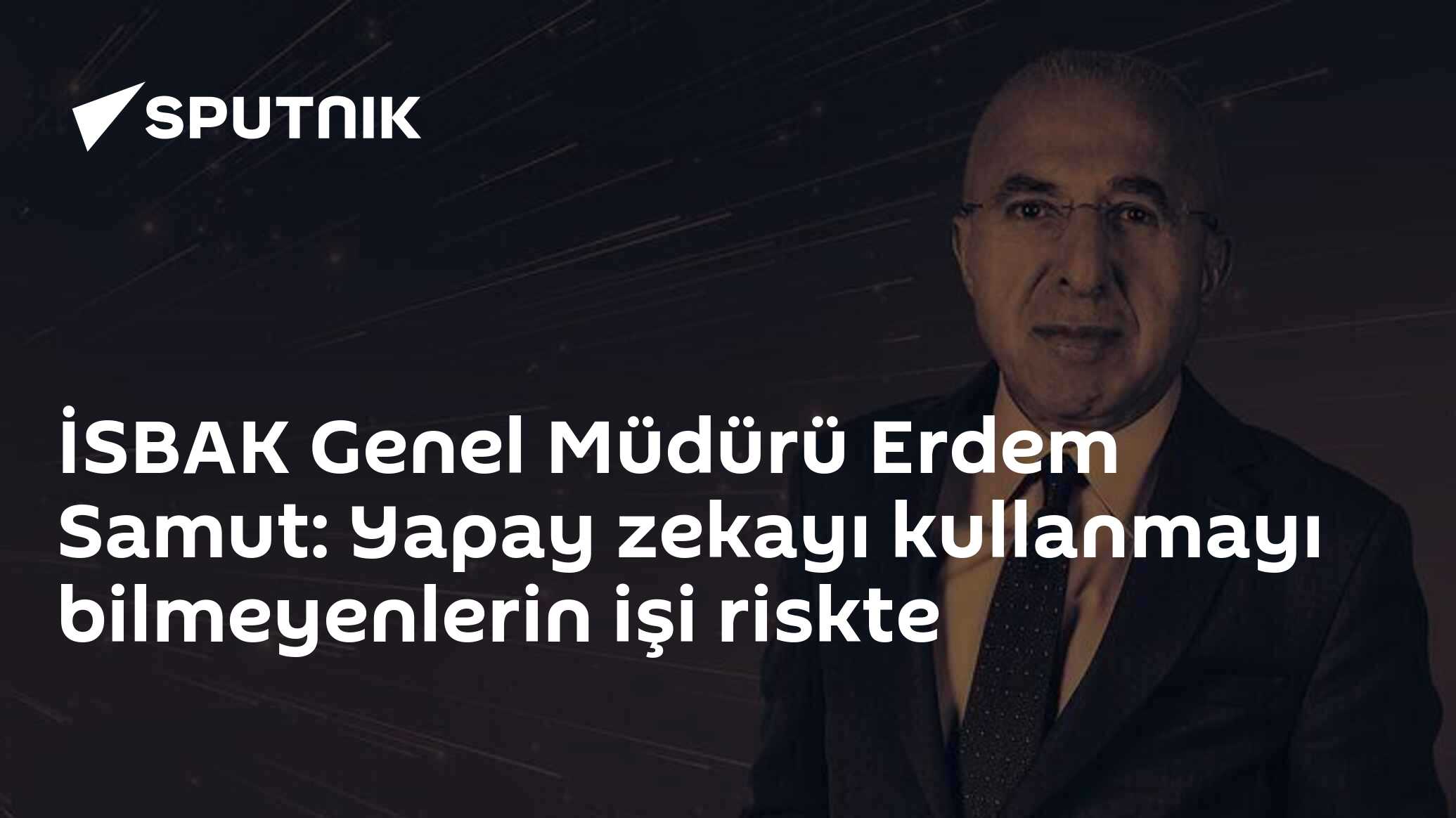 İSBAK Genel Müdürü Erdem Samut: Yapay zekayı kullanmayı bilmeyenlerin işi riskte