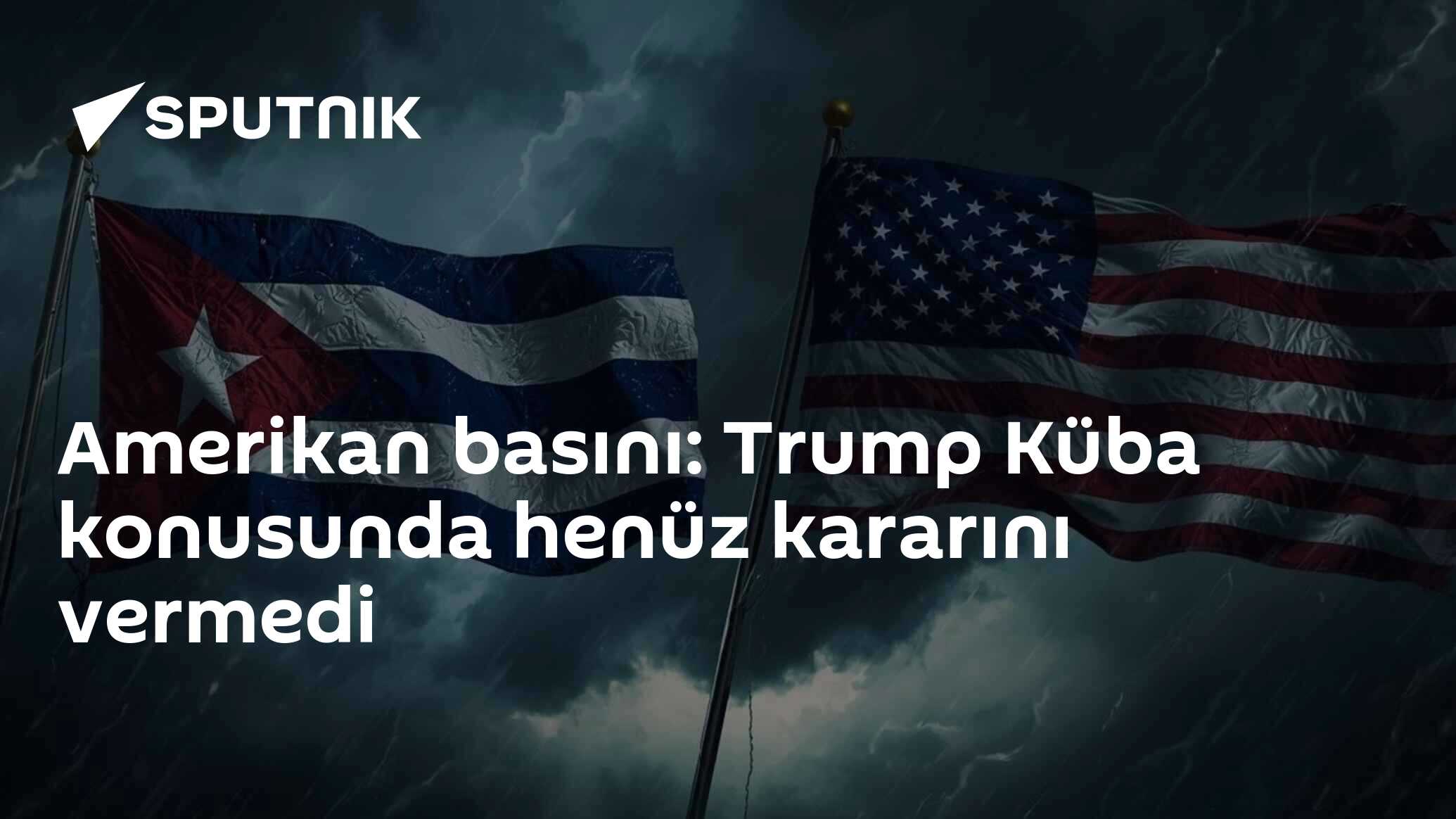 Amerikan basını: Trump Küba konusunda henüz kararını vermedi