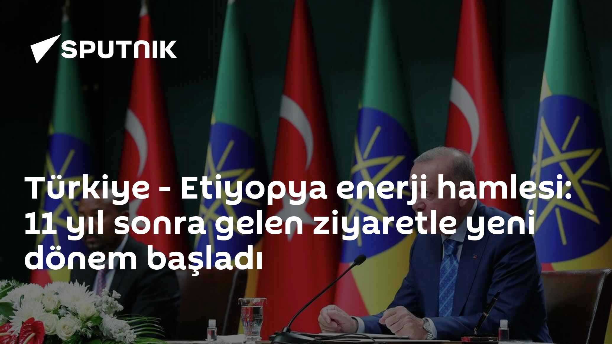 Türkiye - Etiyopya enerji hamlesi: 11 yıl sonra gelen ziyaretle yeni dönem başladı