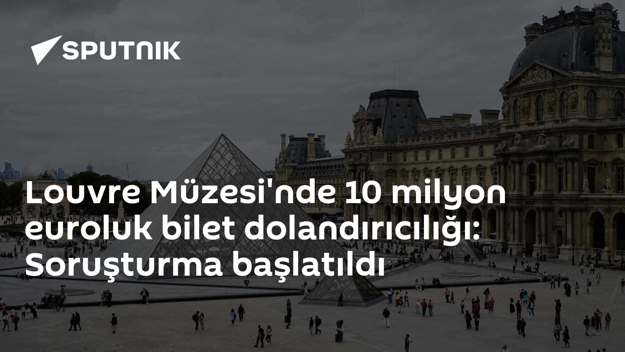 Louvre Müzesi'nde 10 milyon euroluk bilet dolandırıcılığı: Soruşturma başlatıldı