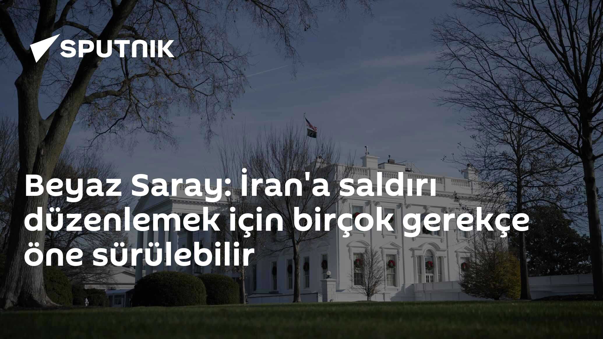 Beyaz Saray: İran'a saldırı düzenlemek için birçok gerekçe öne sürülebilir