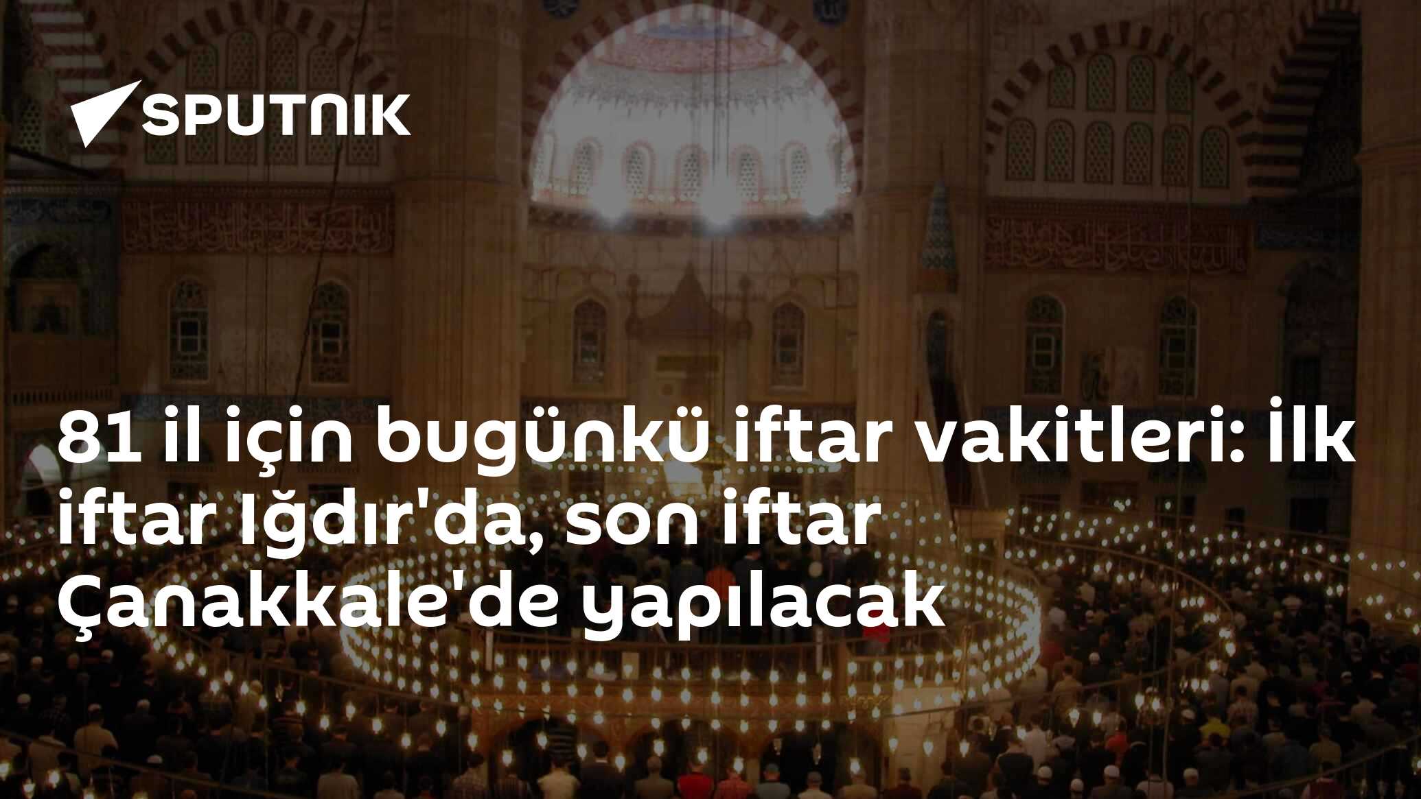 81 il için bugünkü iftar vakitleri: İlk iftar Iğdır'da, son iftar Çanakkale'de yapılacak