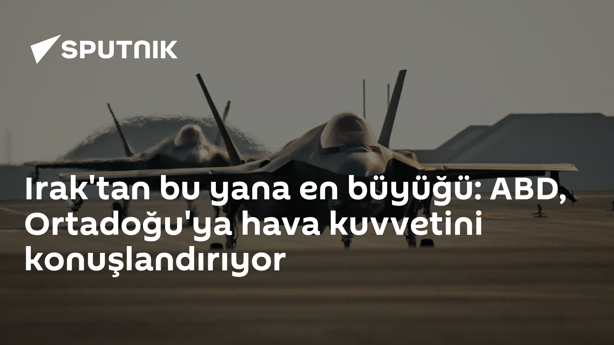 Irak'tan bu yana en büyüğü: ABD, Ortadoğu'ya hava kuvvetini konuşlandırıyor