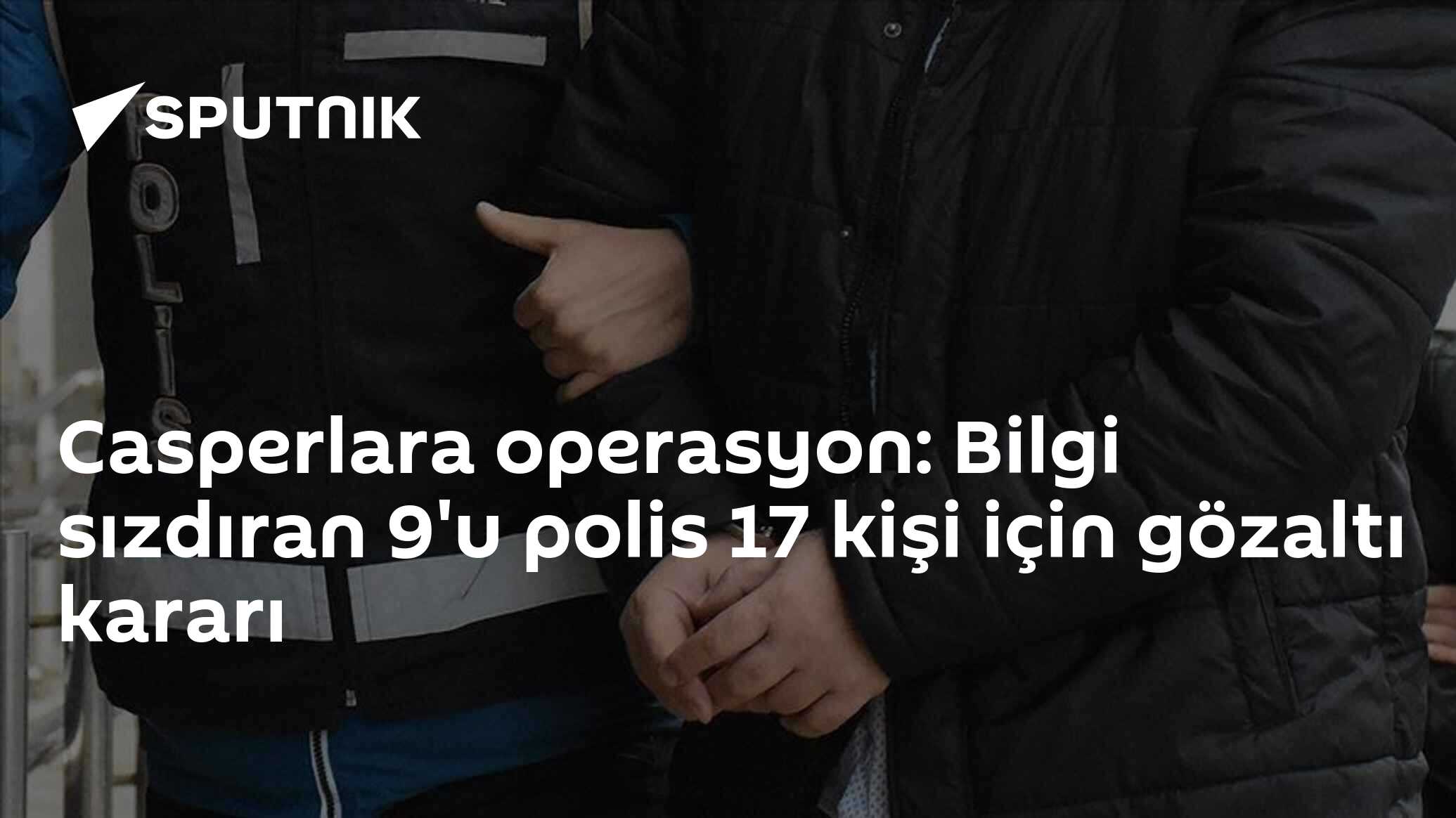 Casperlara operasyon: Bilgi sızdıran 9'u polis 17 kişi için gözaltı kararı