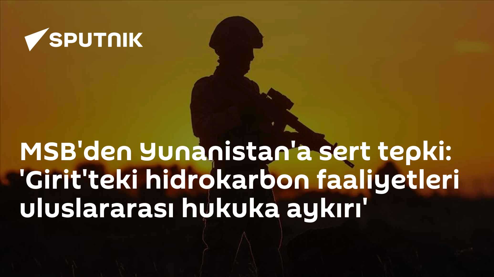 MSB'den Yunanistan'a sert tepki: 'Girit'teki hidrokarbon faaliyetleri uluslararası hukuka aykırı'