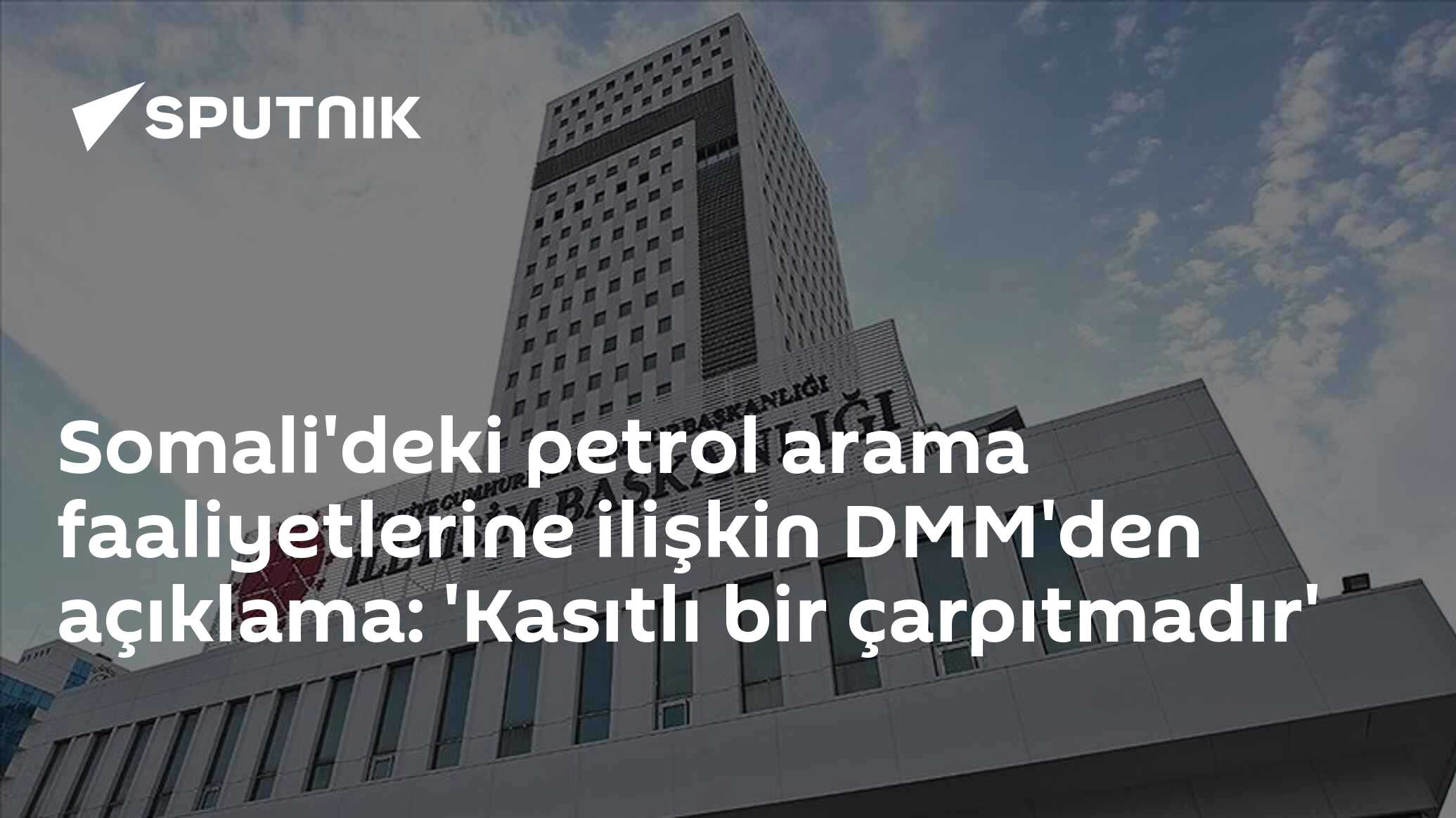 Somali'deki petrol arama faaliyetlerine ilişkin DMM'den açıklama: 'Kasıtlı bir çarpıtmadır'