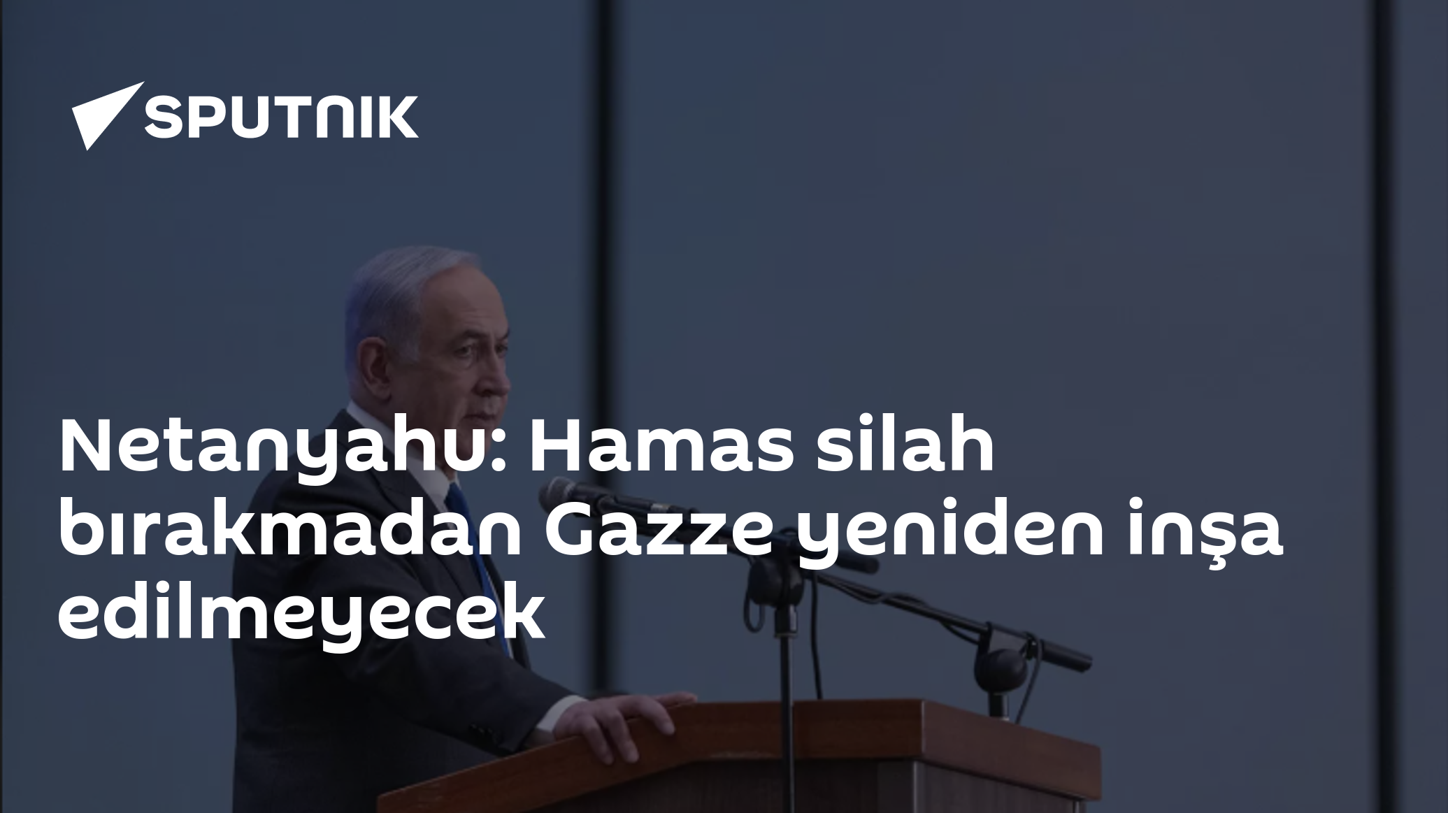 Netanyahu: Hamas silah bırakmadan Gazze yeniden inşa edilmeyecek
