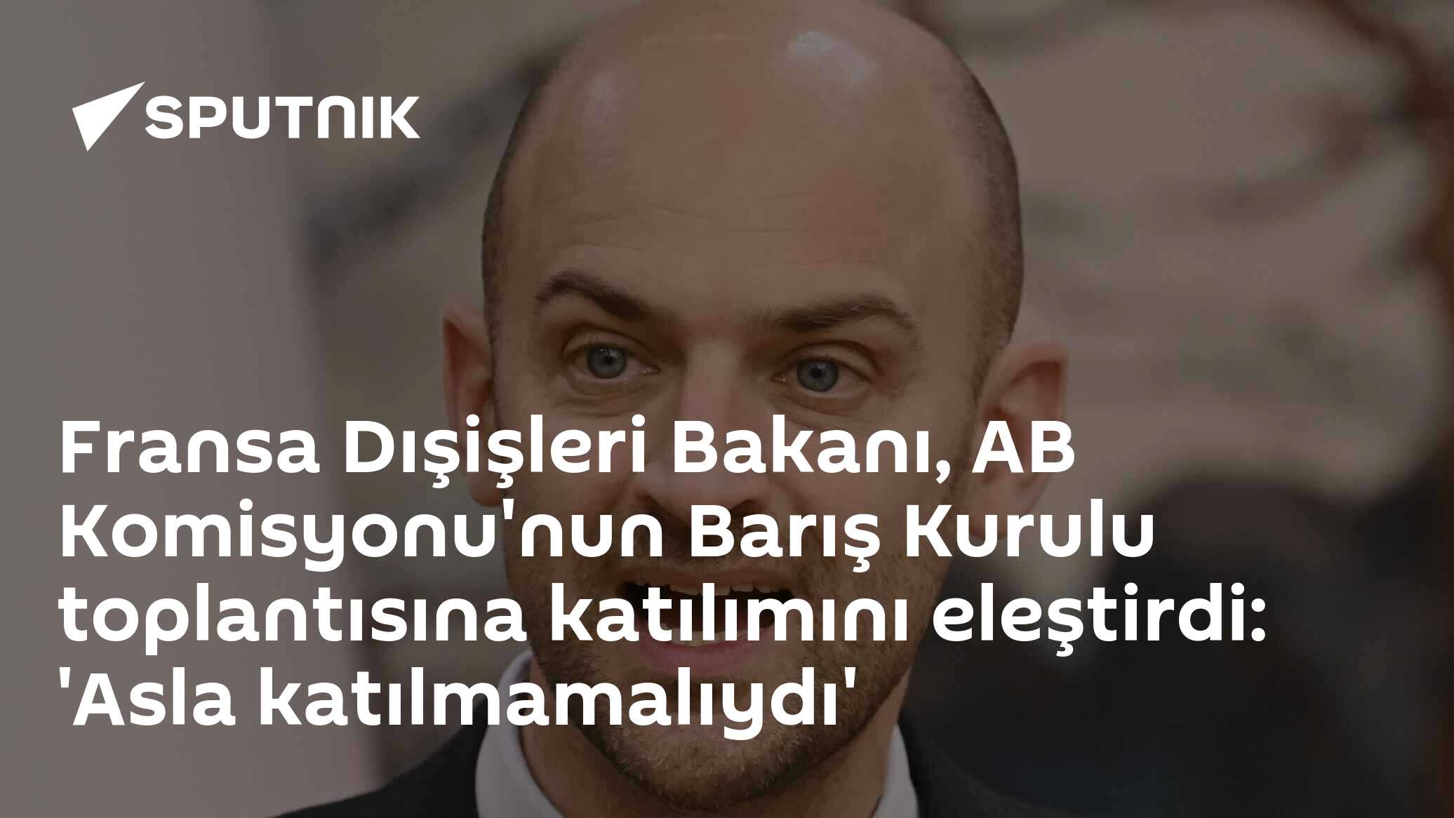 Fransa Dışişleri Bakanı, AB Komisyonu'nun Barış Kurulu toplantısına katılımını eleştirdi: 'Asla katılmamalıydı'