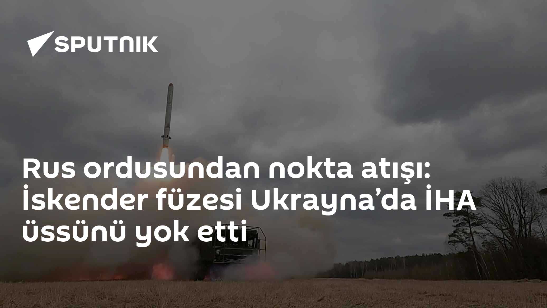 Rus ordusundan nokta atışı: İskender füzesi Ukrayna’da İHA üssünü yok etti