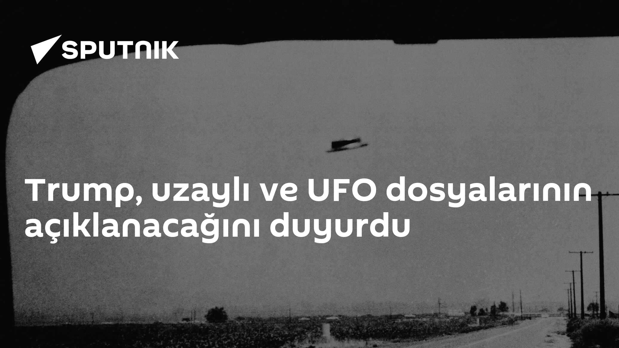 Trump, uzaylı ve UFO dosyalarının açıklanacağını duyurdu
