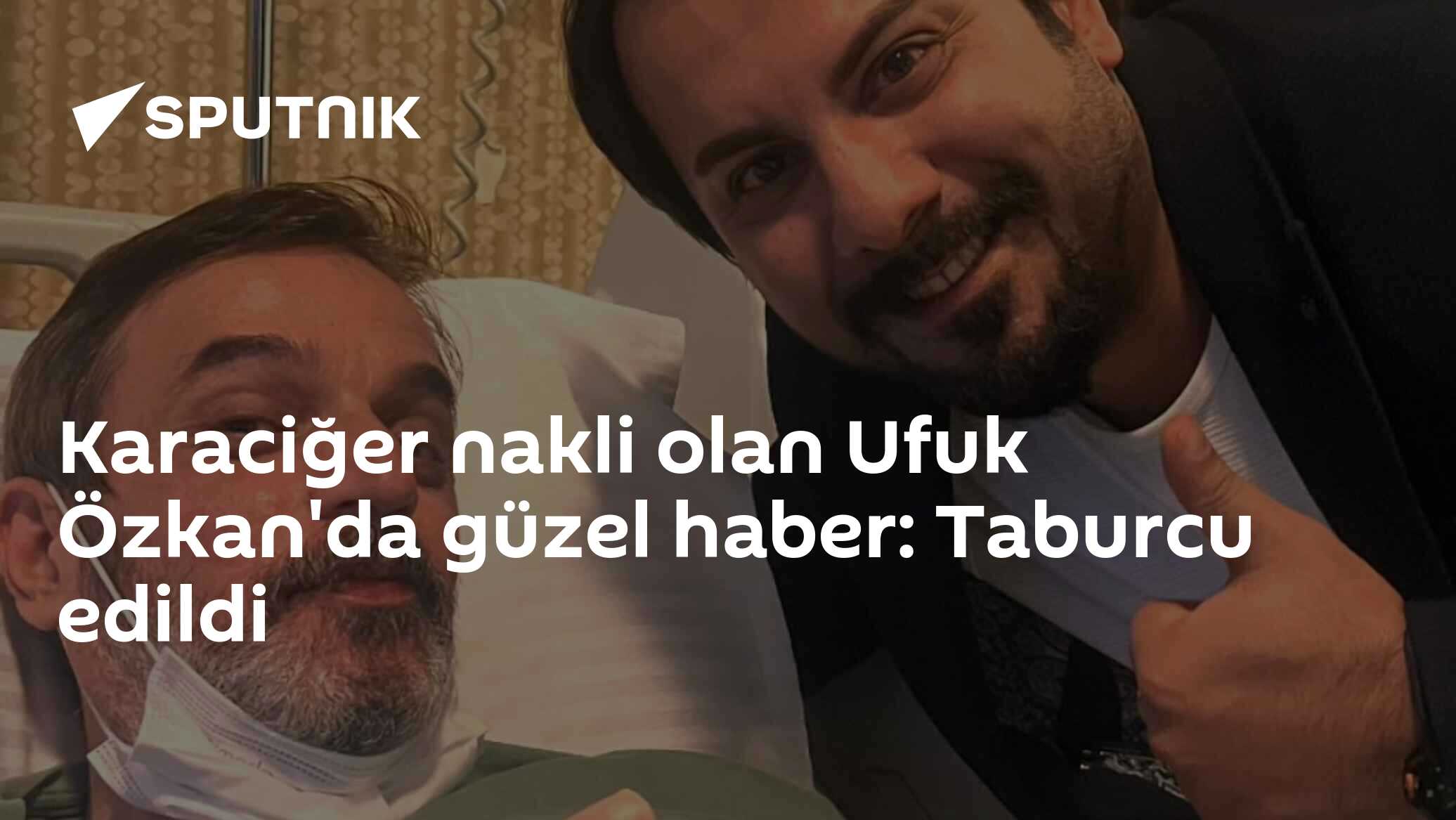 Karaciğer nakli olan Ufuk Özkan'da güzel haber: Taburcu edildi