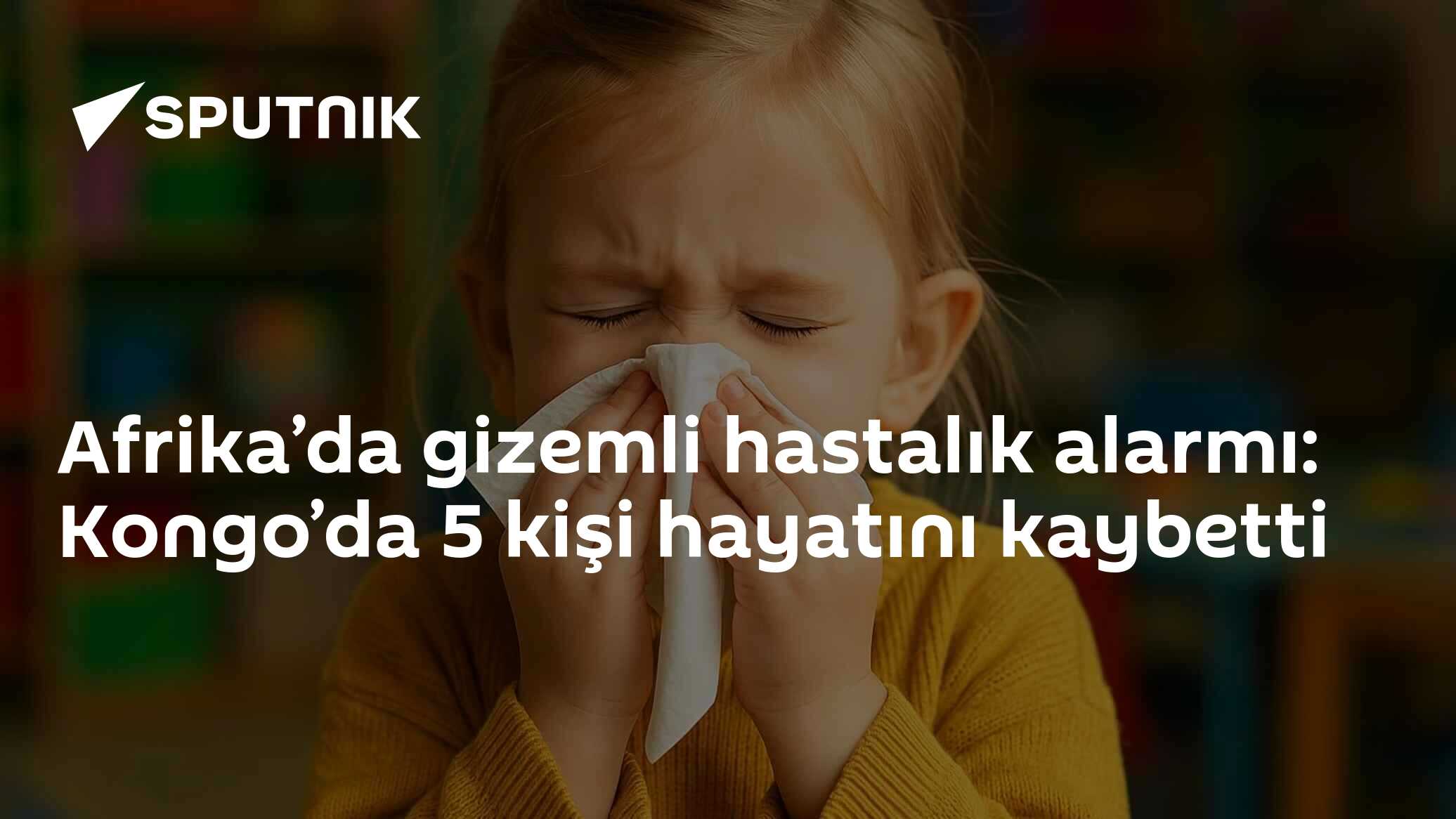 Afrika’da gizemli hastalık alarmı: Kongo’da 5 kişi hayatını kaybetti