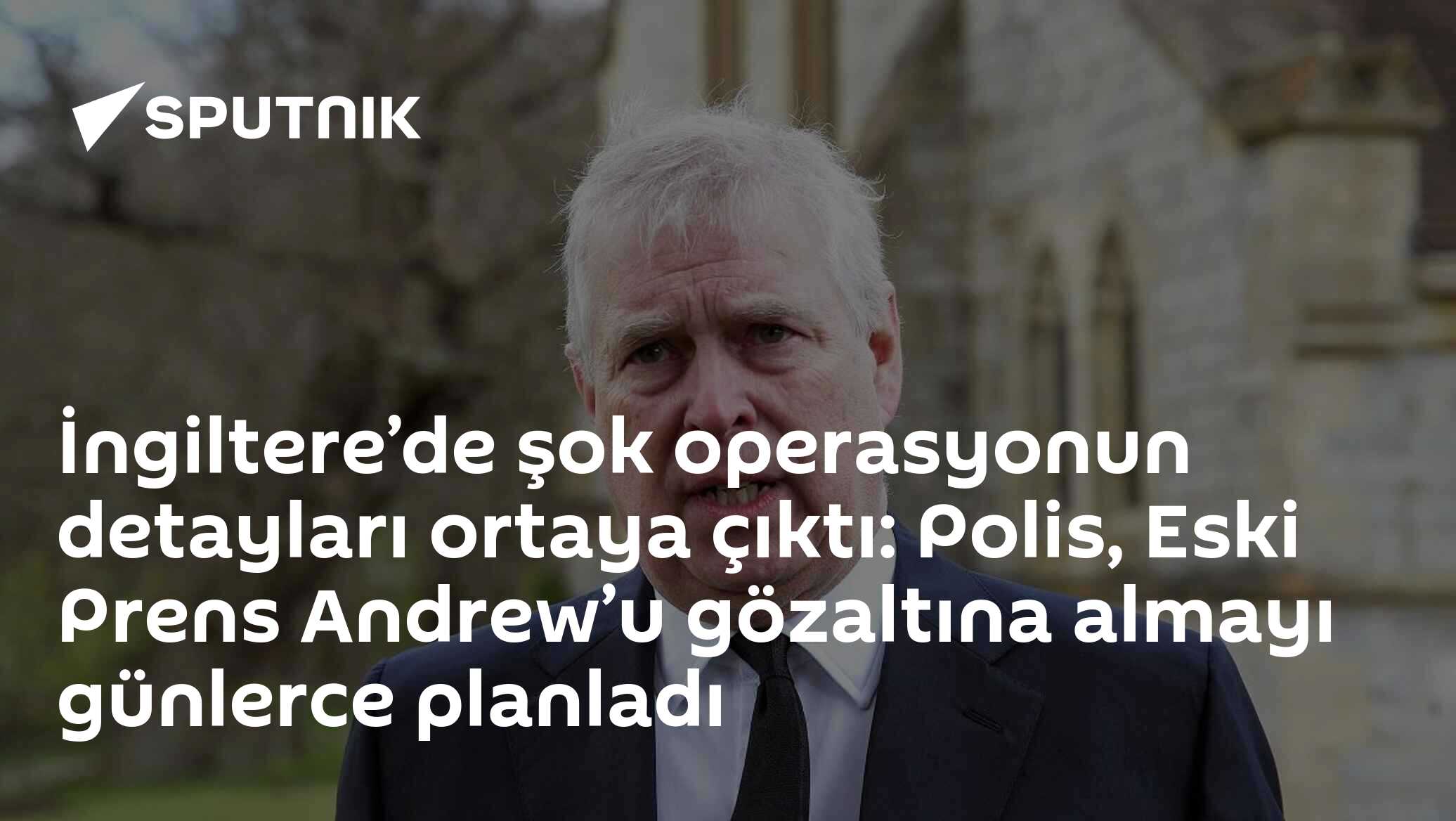 İngiltere’de şok operasyonun detayları ortaya çıktı: Polis, Eski Prens Andrew’u gözaltına almayı günlerce planladı