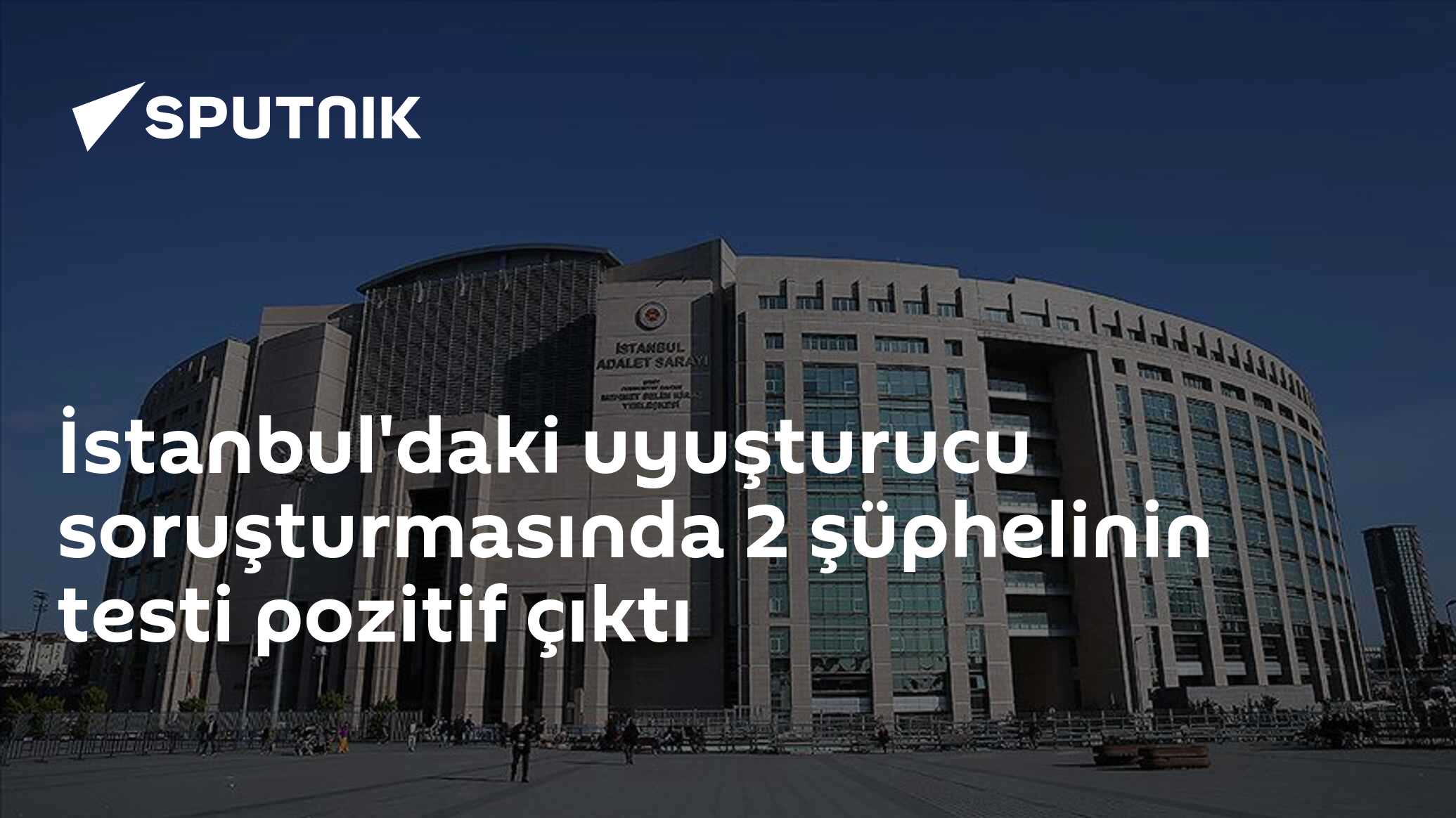 İstanbul'daki uyuşturucu soruşturmasında 2 şüphelinin testi pozitif çıktı