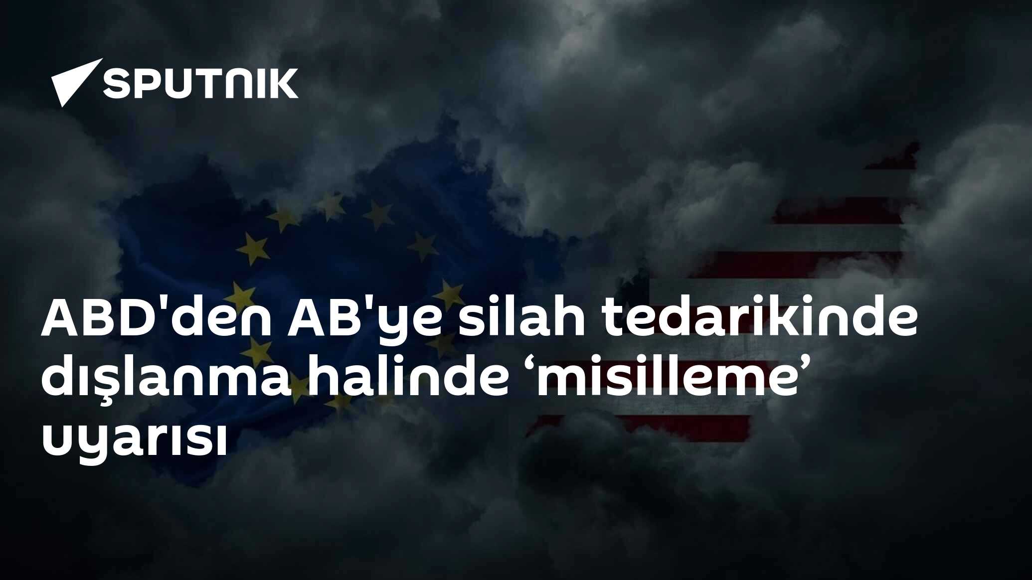 ABD'den AB'ye silah tedarikinde dışlanma halinde ‘misilleme’ uyarısı