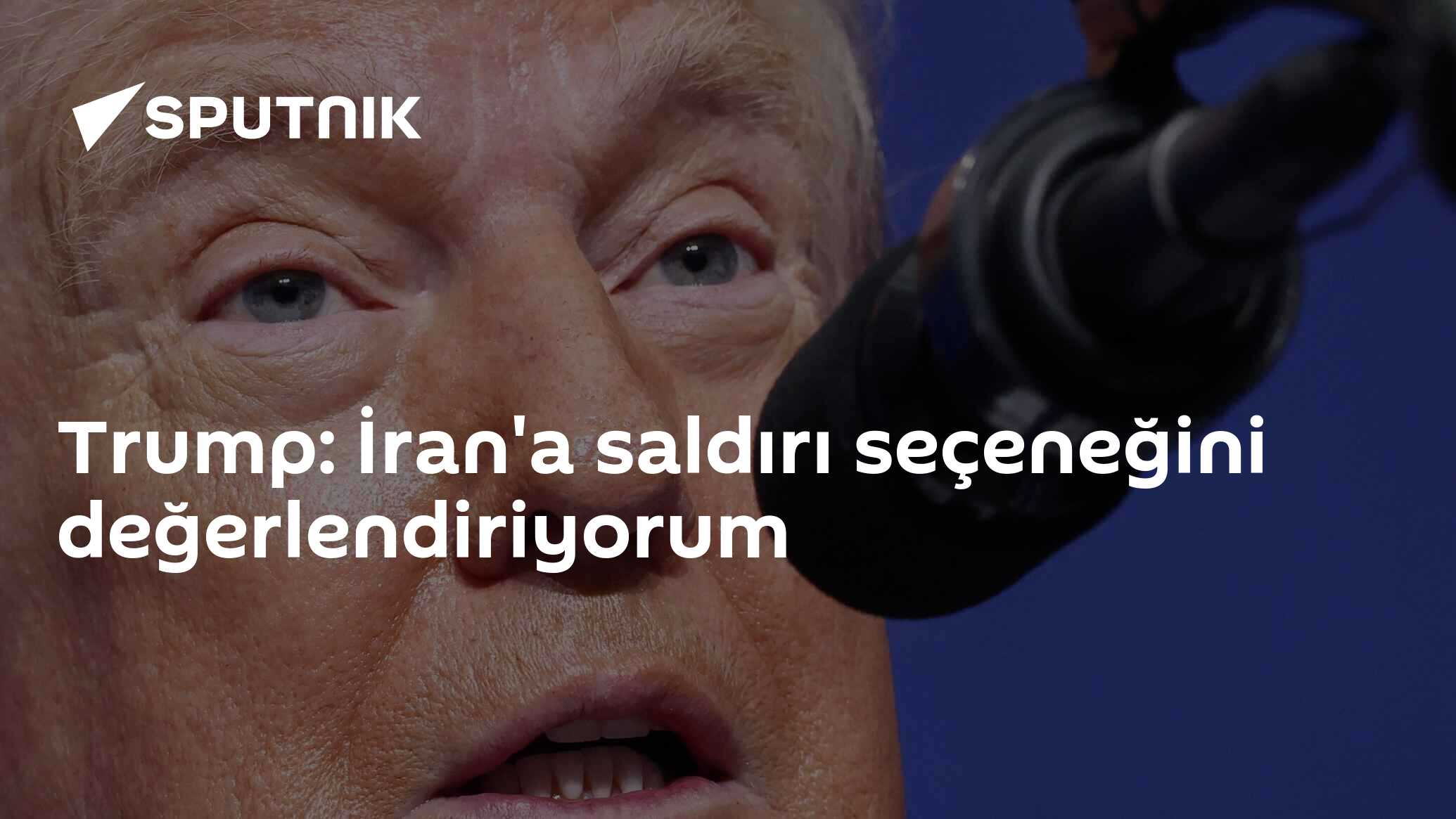 Trump: İran'a saldırı seçeneğini değerlendiriyorum