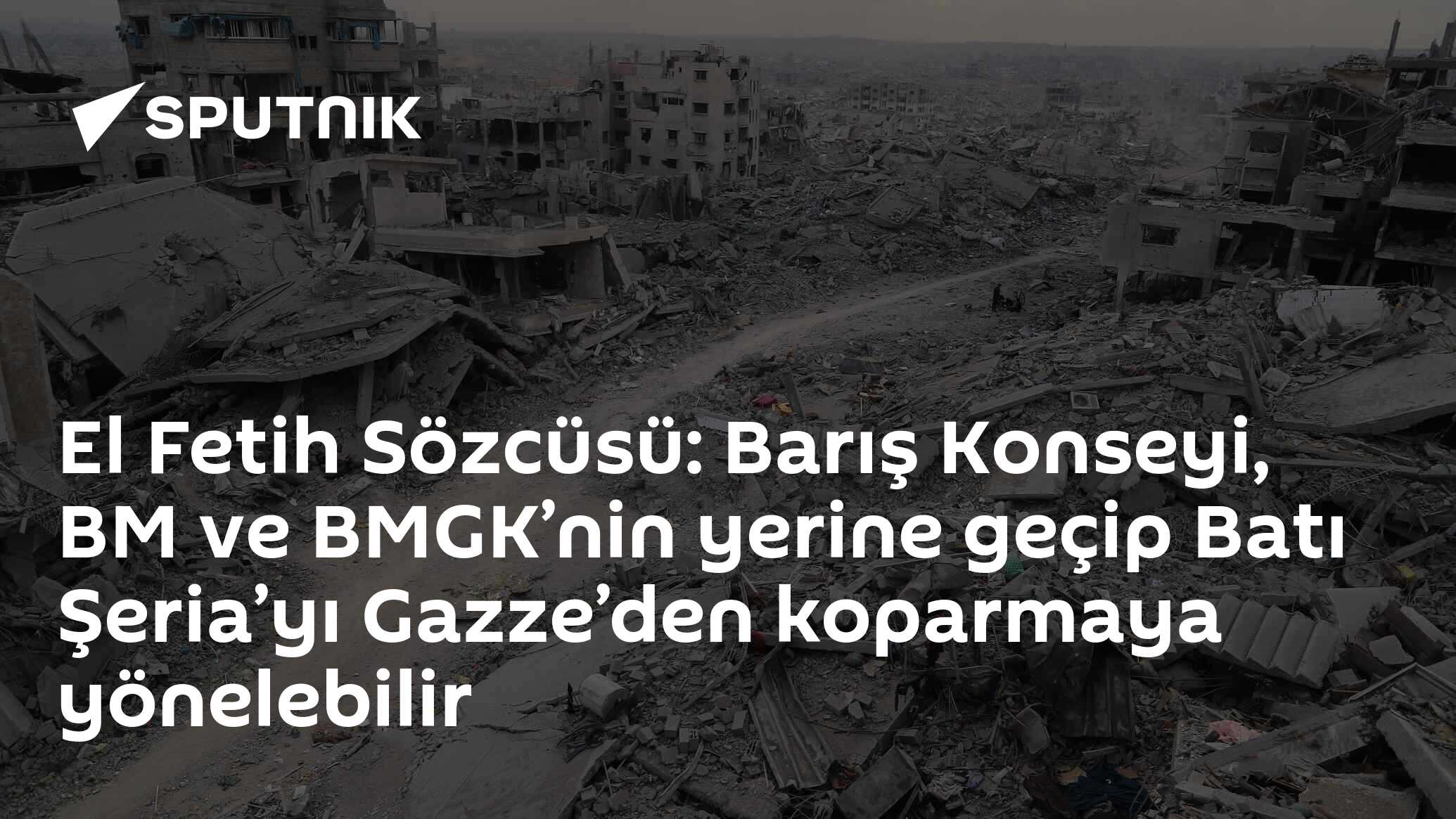 El Fetih Sözcüsü: Barış Konseyi, BM ve BMGK’nin yerine geçip Batı Şeria’yı Gazze’den koparmaya yönelebilir