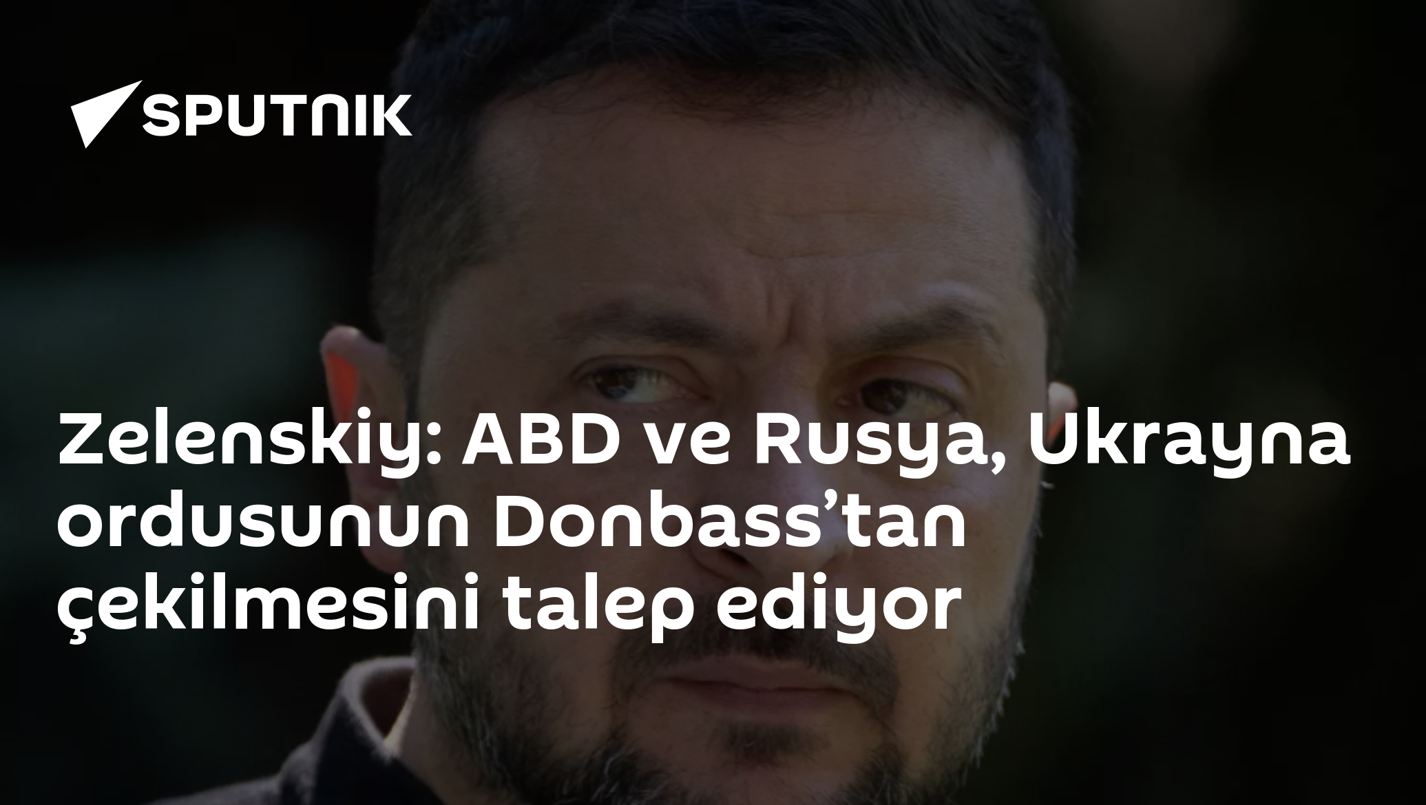 Zelenskiy: ABD ve Rusya, Ukrayna ordusunun Donbass’tan çekilmesini talep ediyor