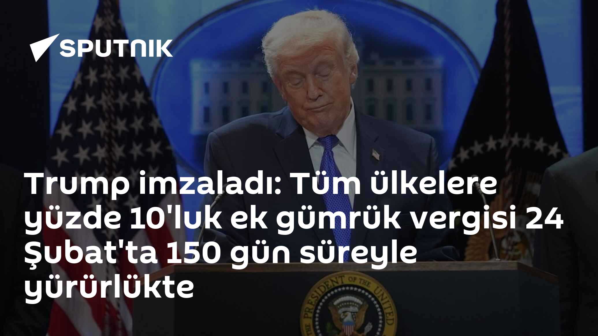 Trump imzaladı: Tüm ülkelere yüzde 10'luk ek gümrük vergisi resmen yürürlükte