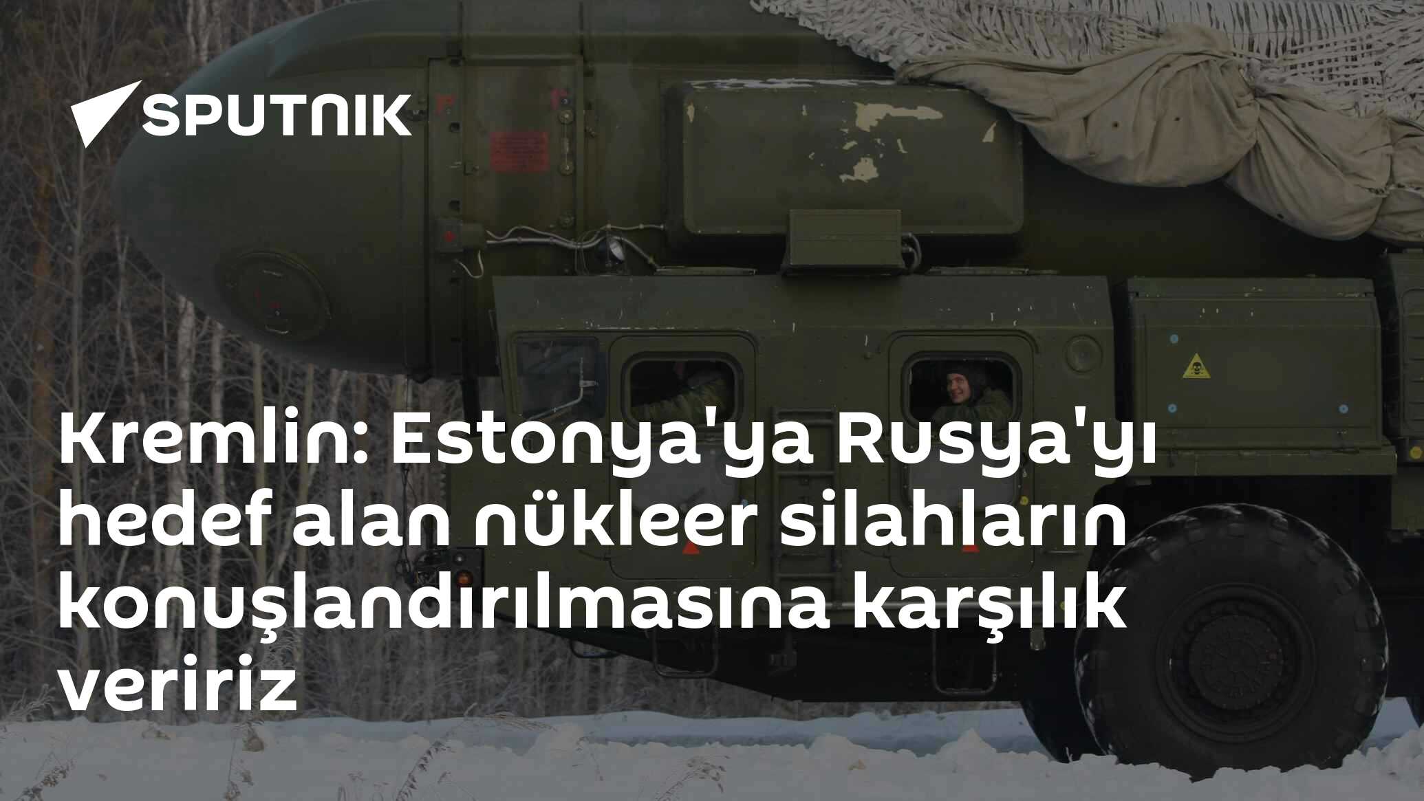 'Kremlin: Estonyanın Nükleer Silah Konuşlanmasına Öyle Bir Yanıt Verelim'