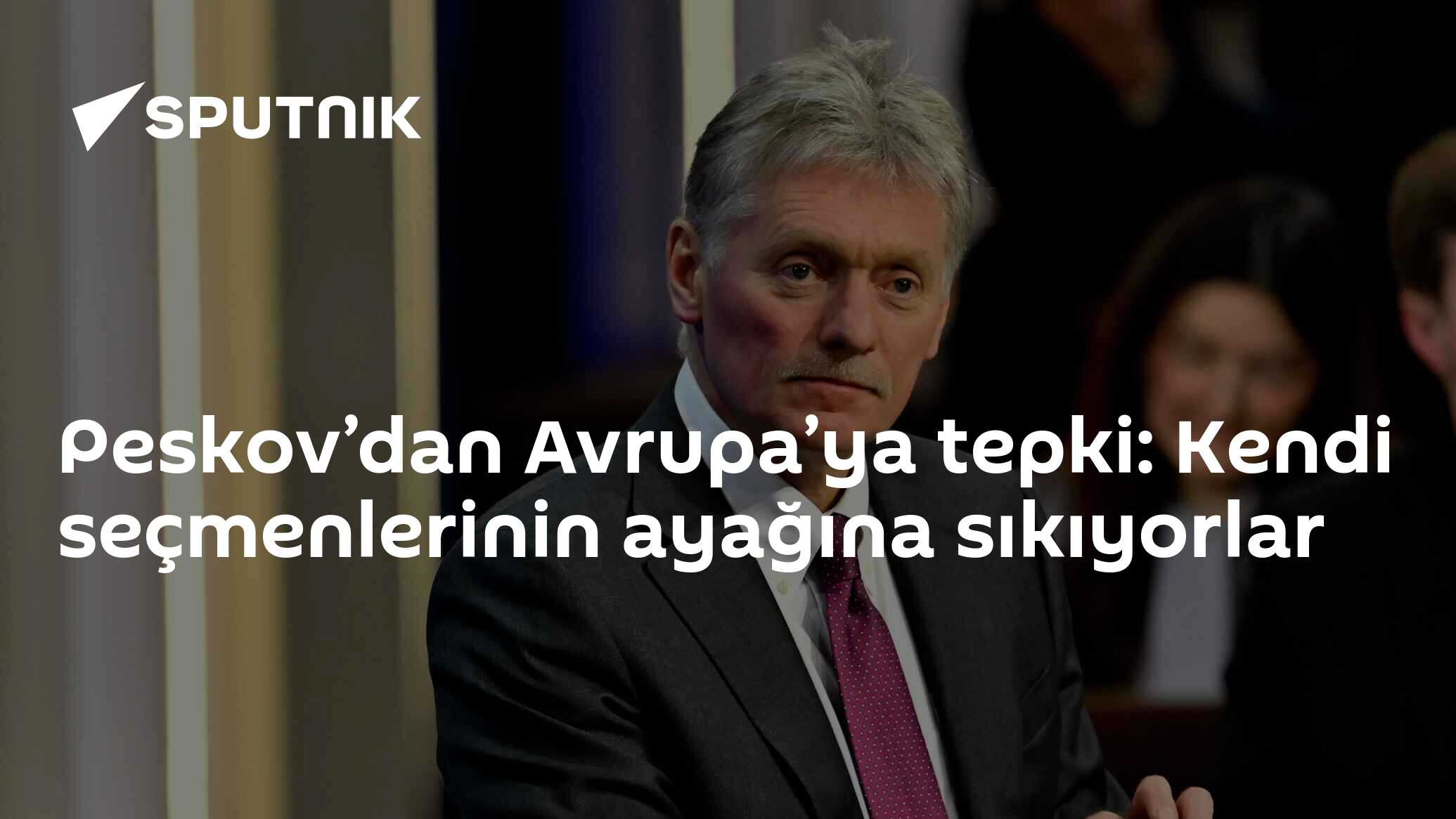 Peskov’dan Avrupa’ya tepki: Kendi seçmenlerinin ayağına sıkıyorlar