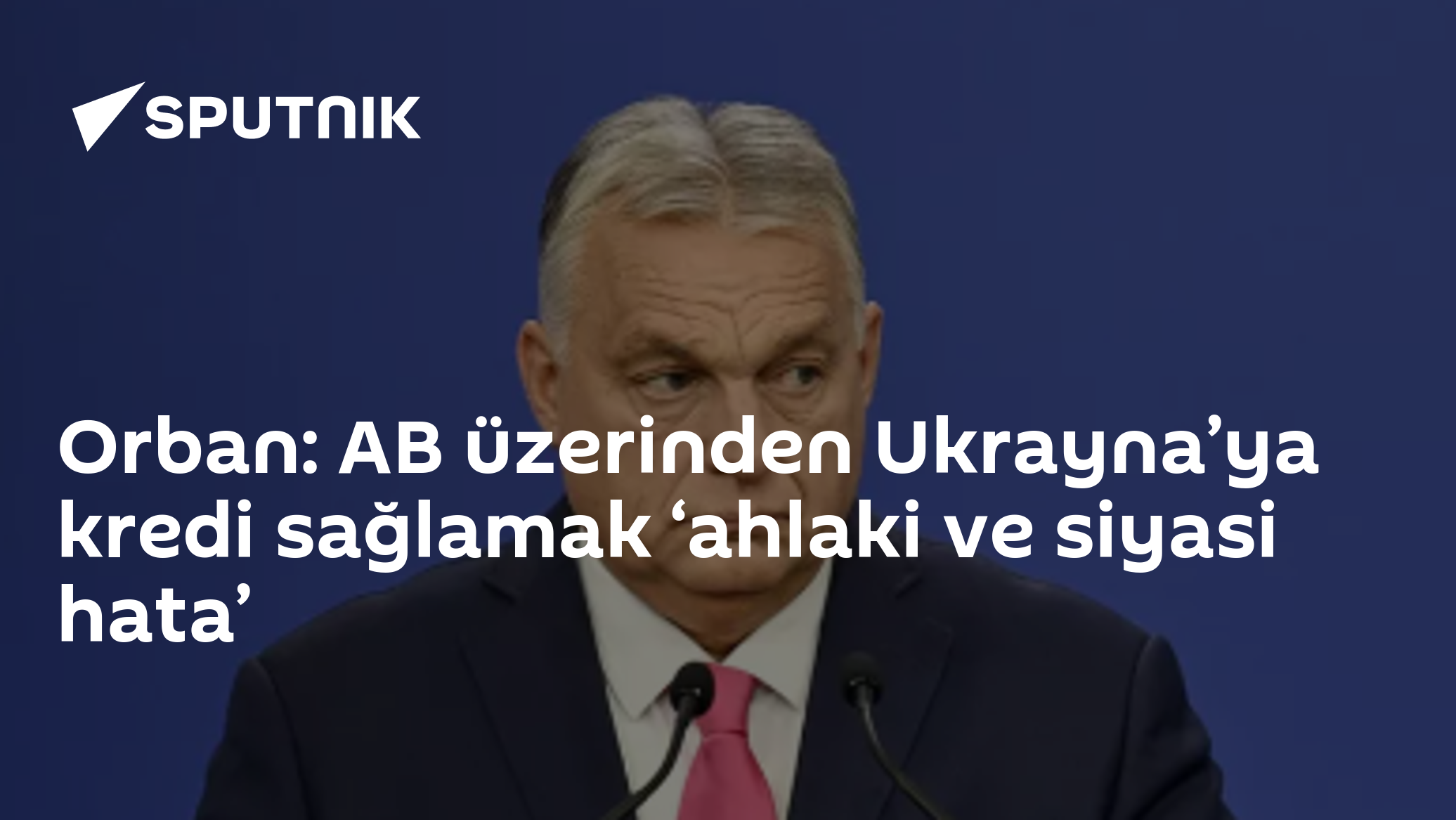 Orban: AB üzerinden Ukrayna’ya kredi sağlamak ‘ahlaki ve siyasi hata’