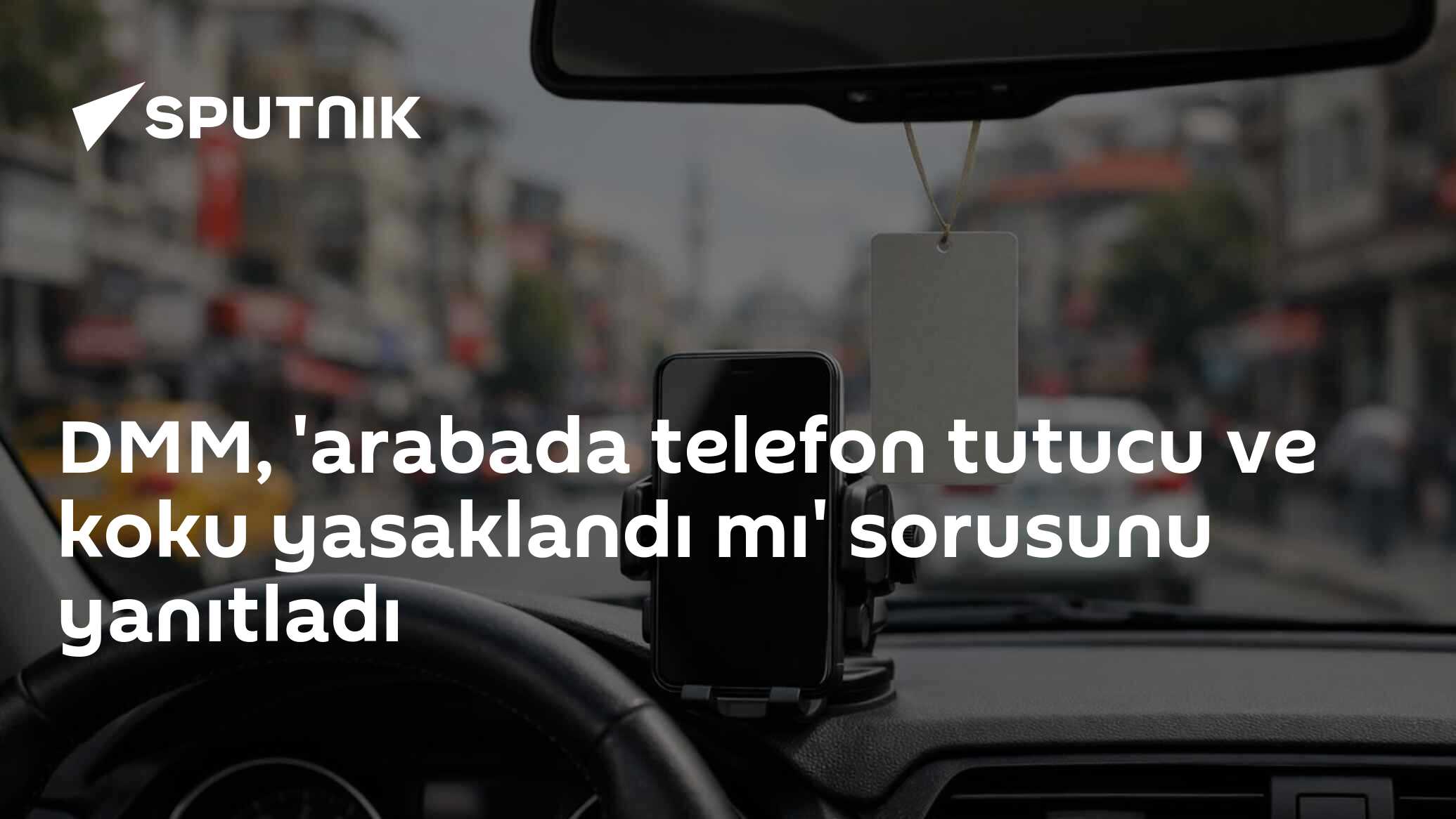 DMM, 'arabada telefon tutucu ve koku yasaklandı mı' sorusunu yanıtladı
