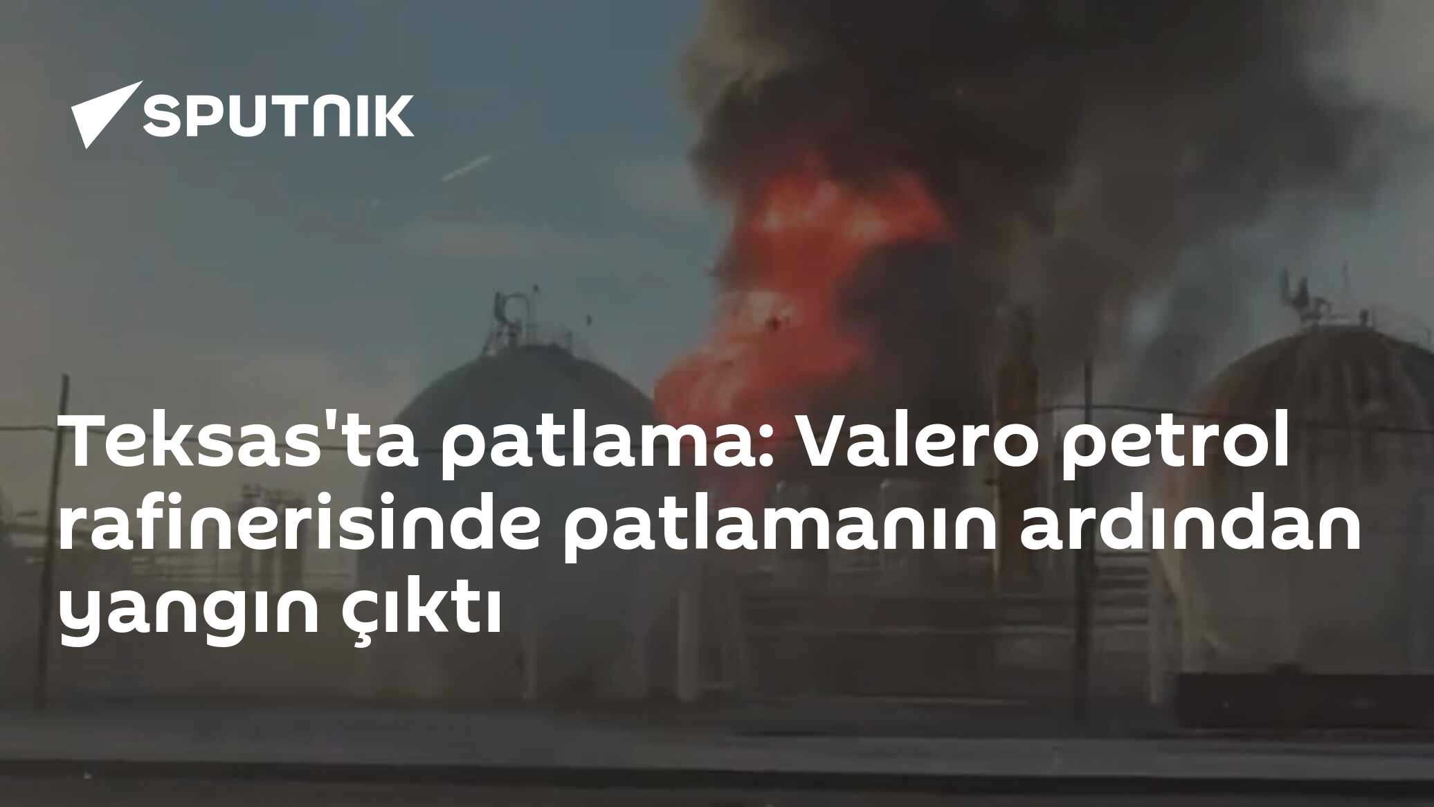 Teksas'ta patlama: Valero petrol rafinerisinde patlamanın ardından yangın çıktı