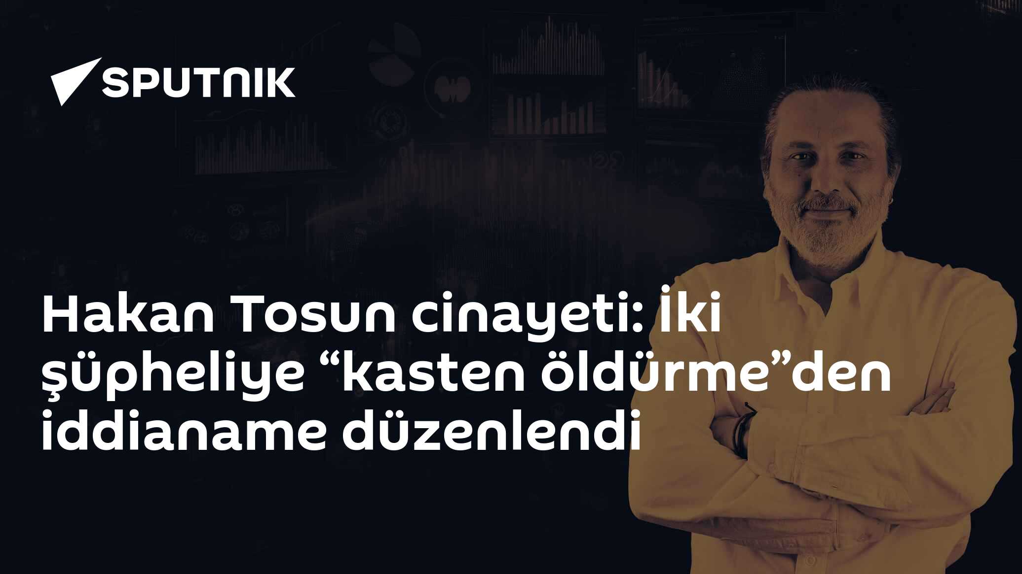Hakan Tosun cinayeti: İki şüpheliye “kasten öldürme”den iddianame düzenlendi